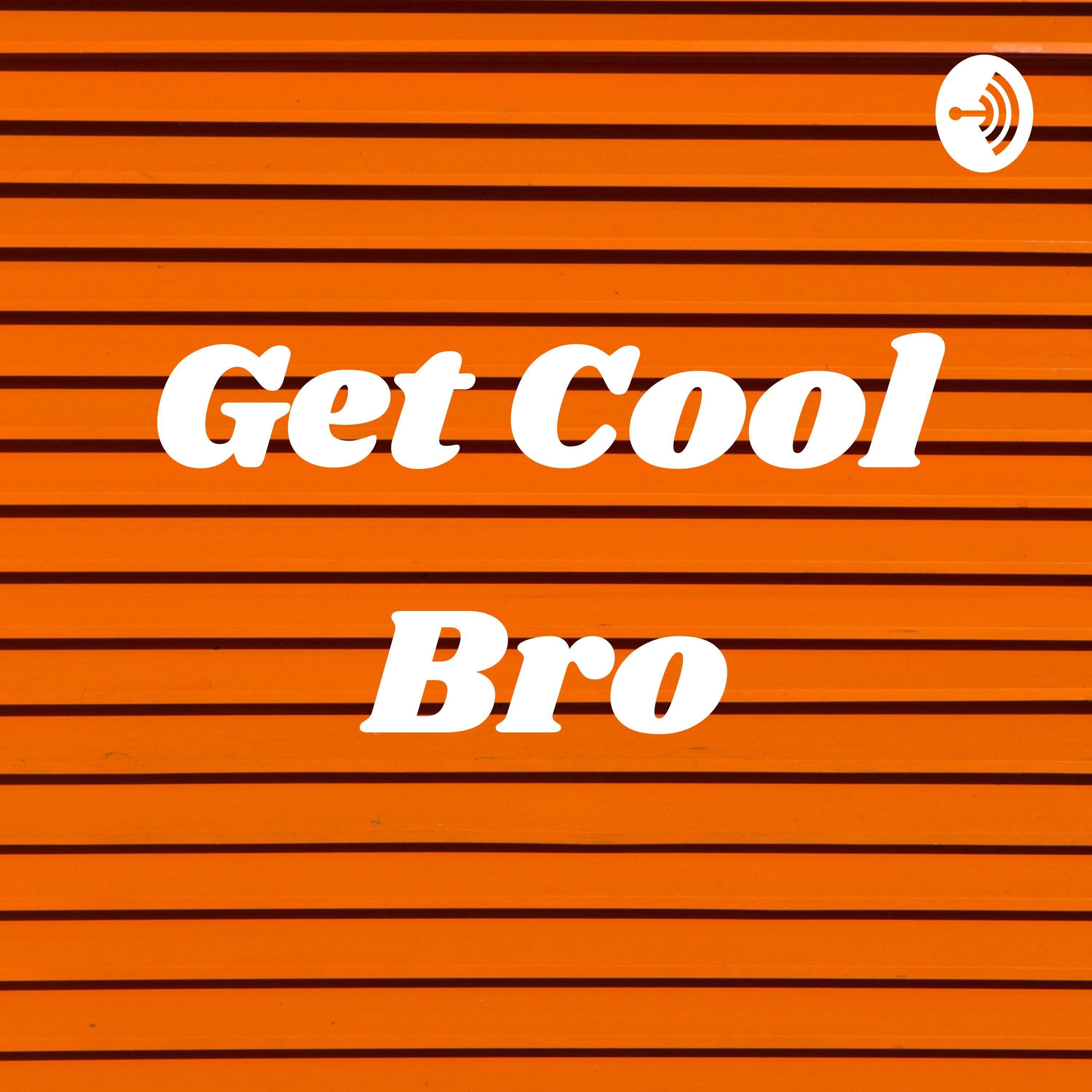 Get Cool Bro
