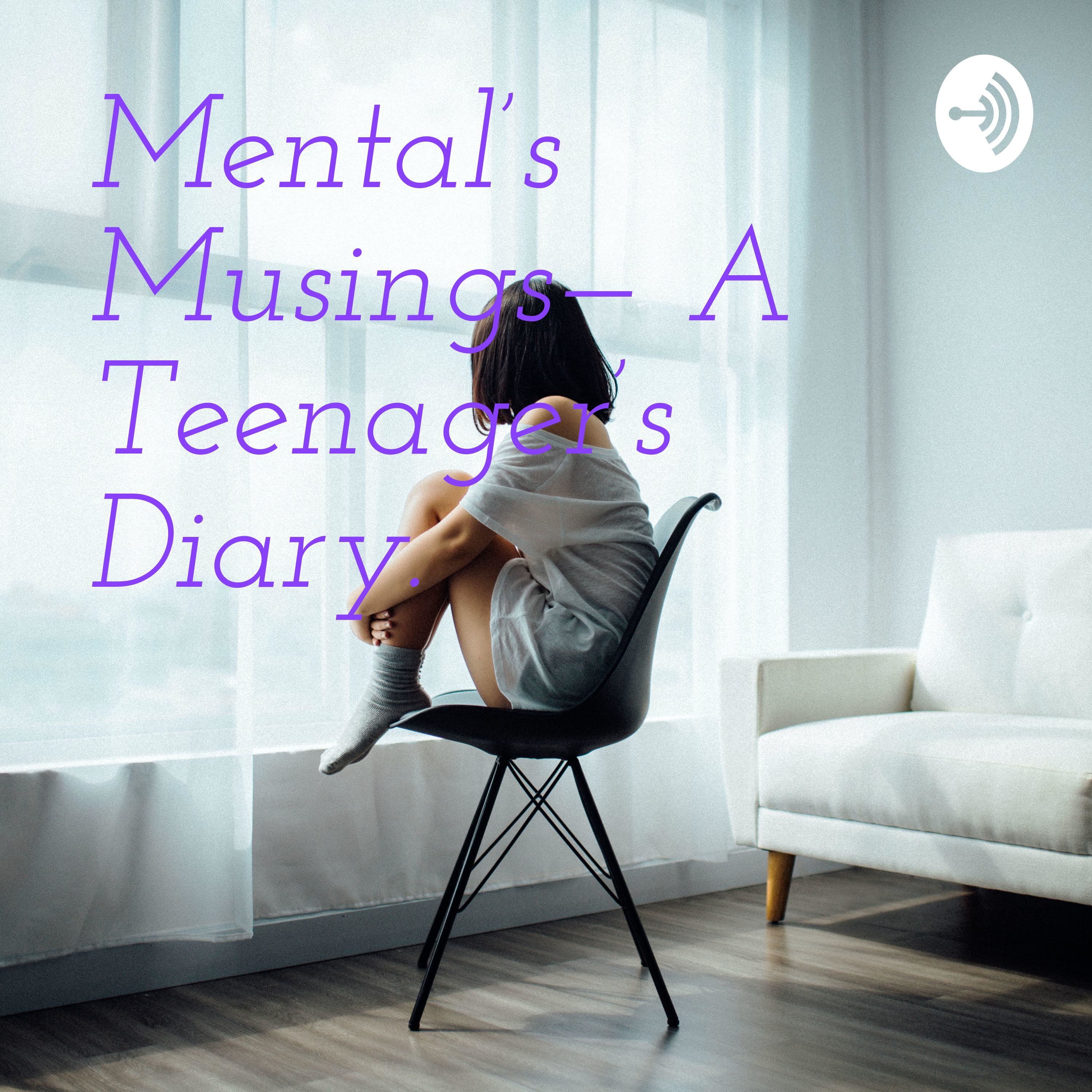 Mental's Musings— A Teenager's Diary.