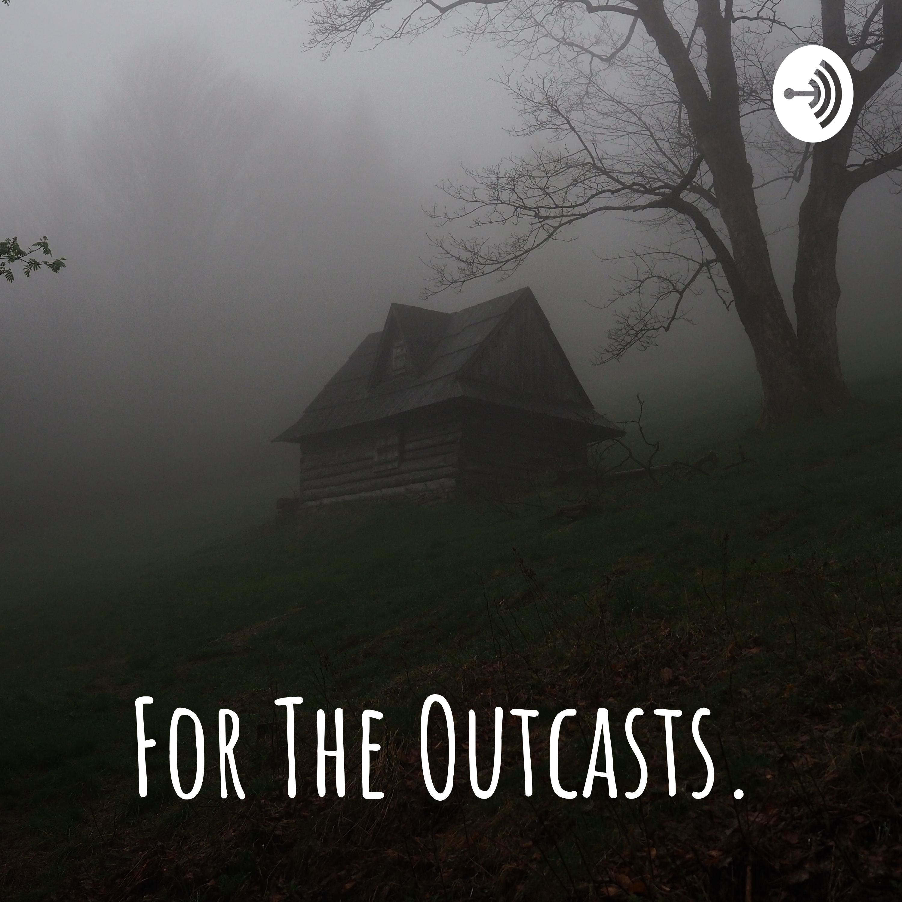 For The Outcasts.