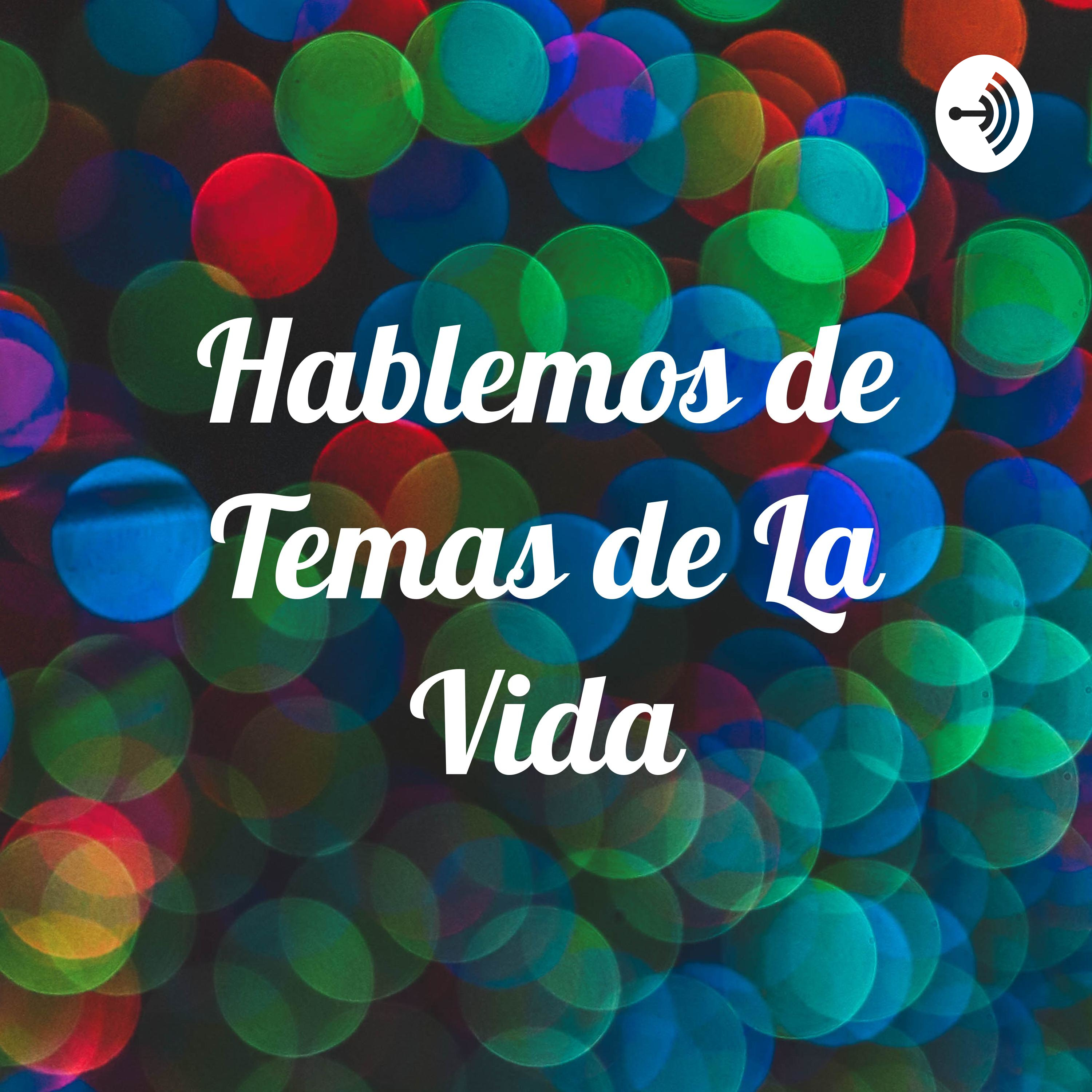 Hablemos de Temas de La Vida