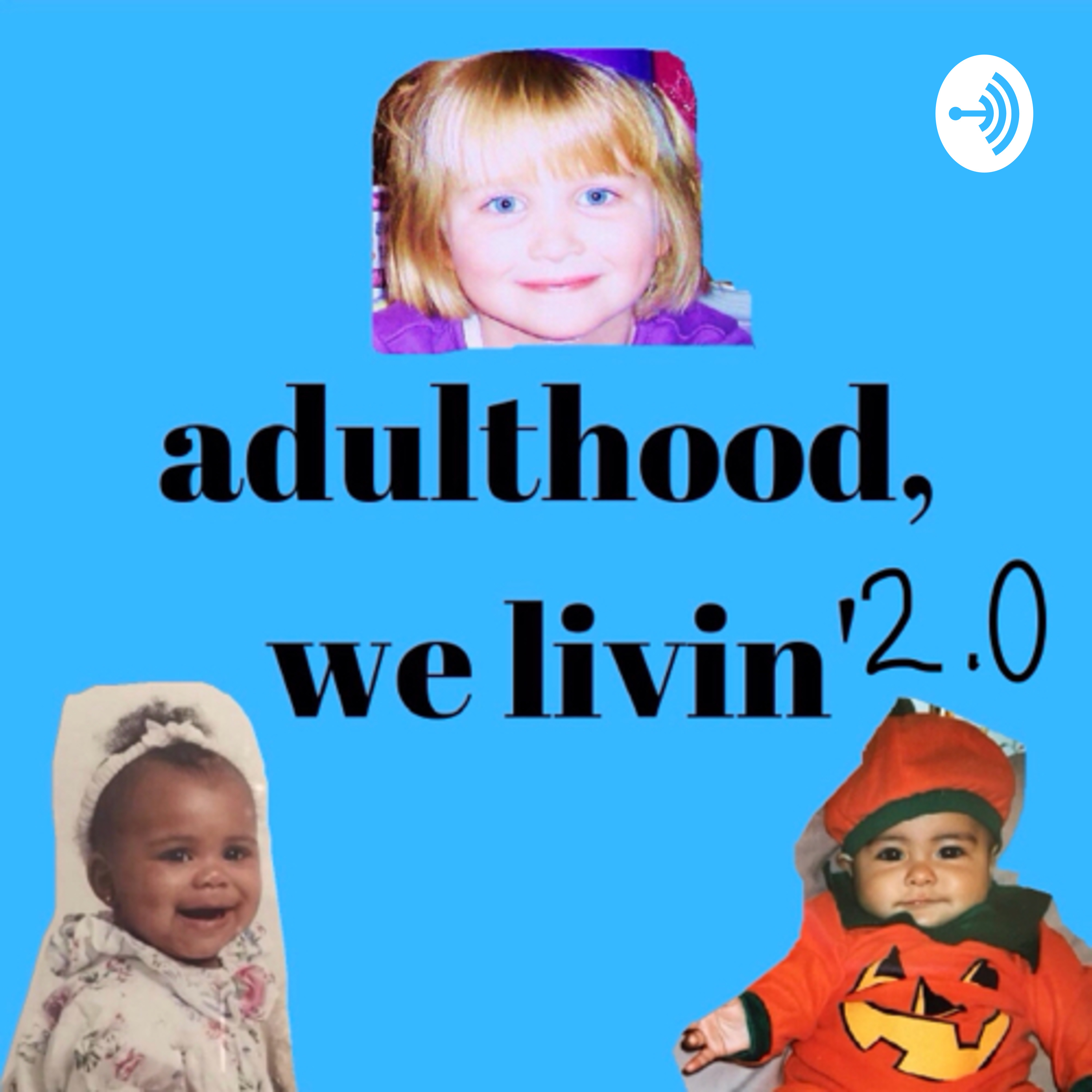 Adulthood, we livin’ 2.0
