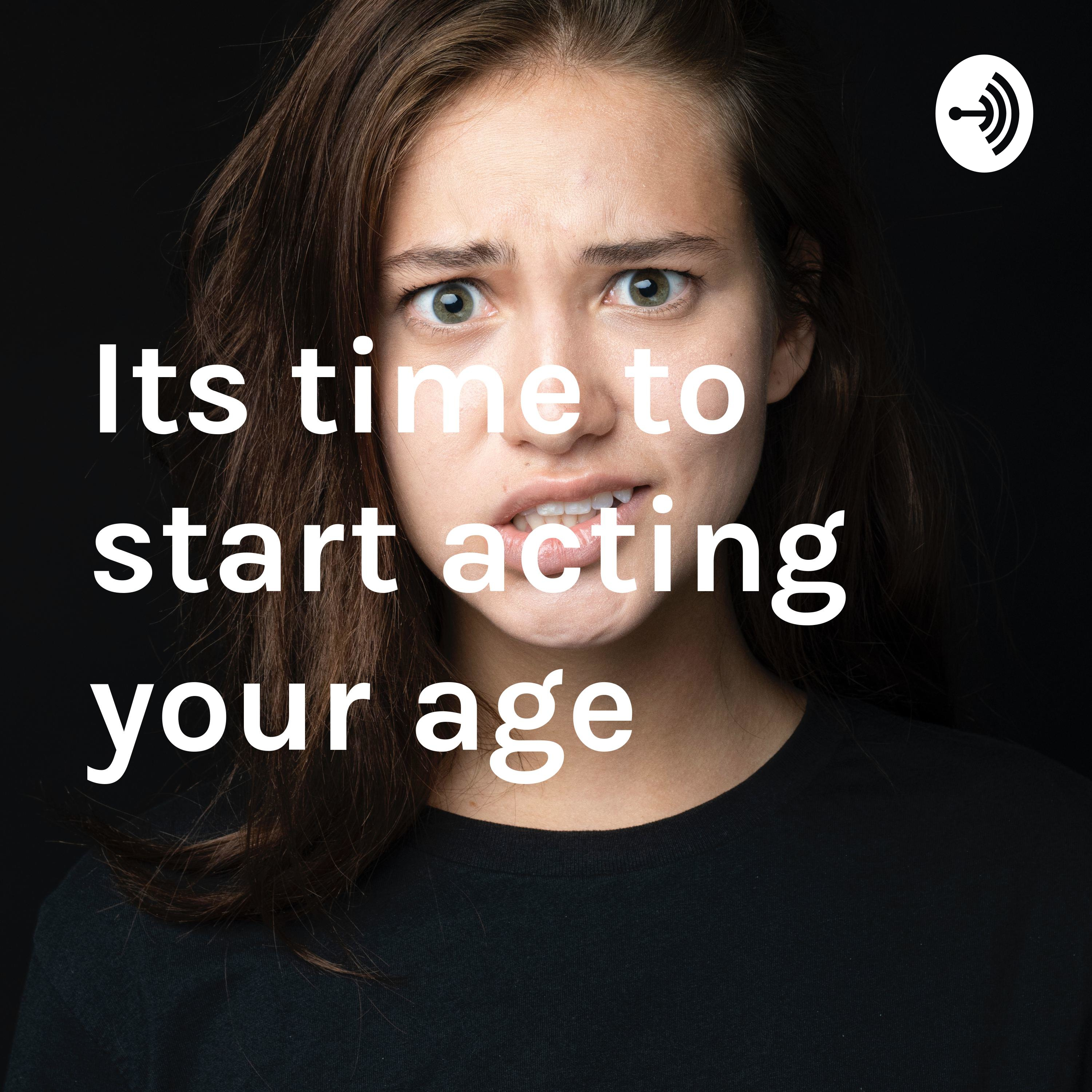 Its time to start acting your age podcast artwork