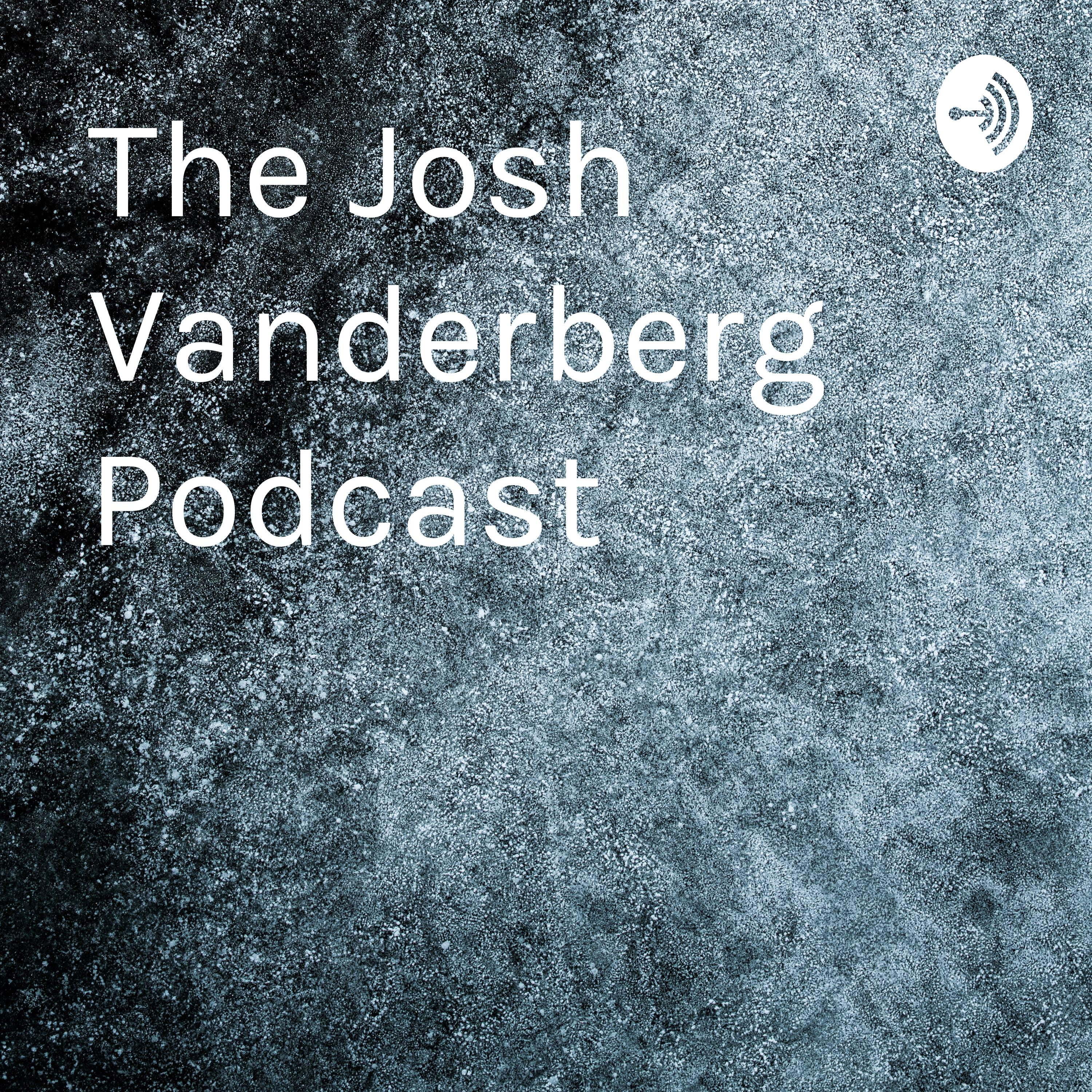 The Josh Vanderberg Podcast