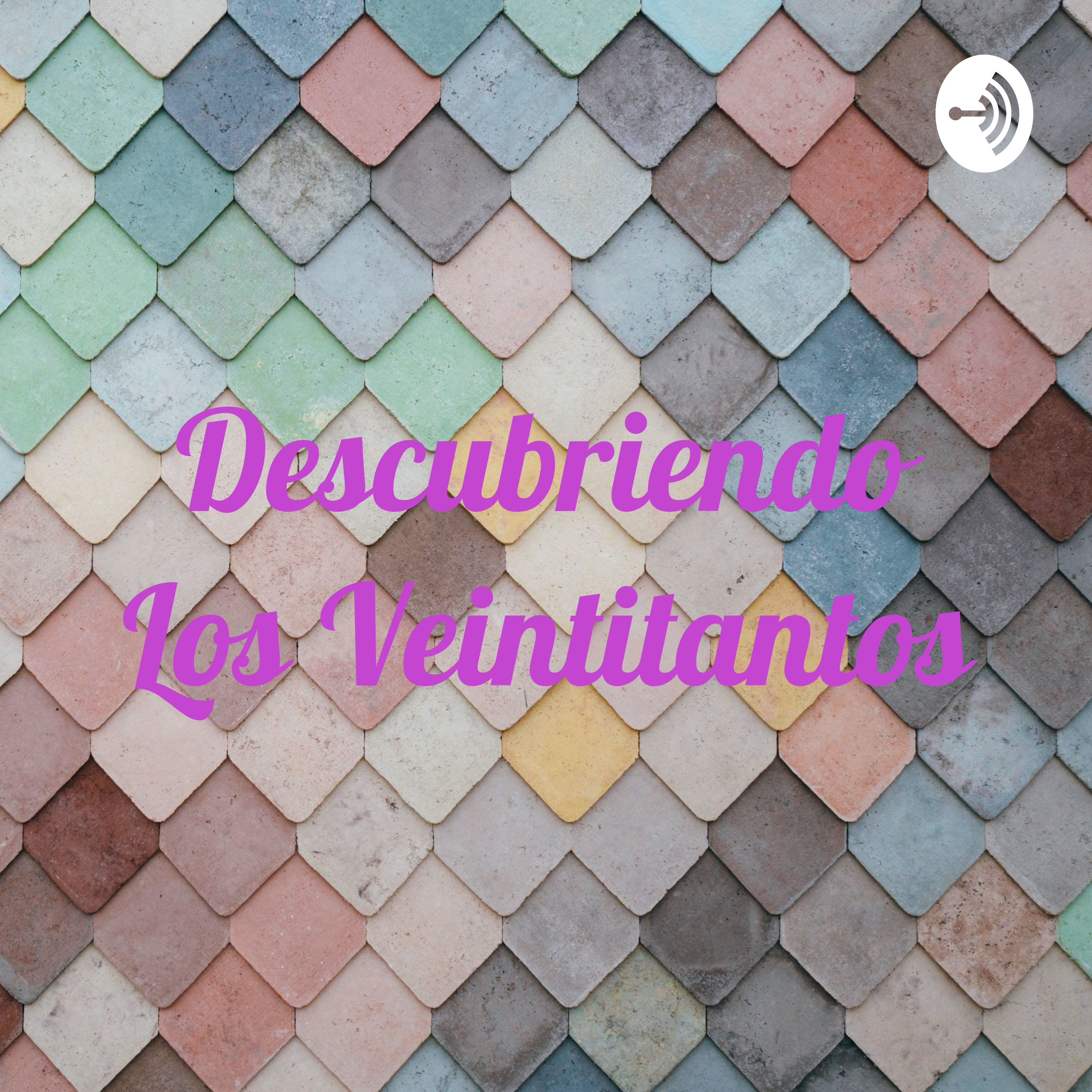 Descubriendo Los Veintitantos podcast artwork