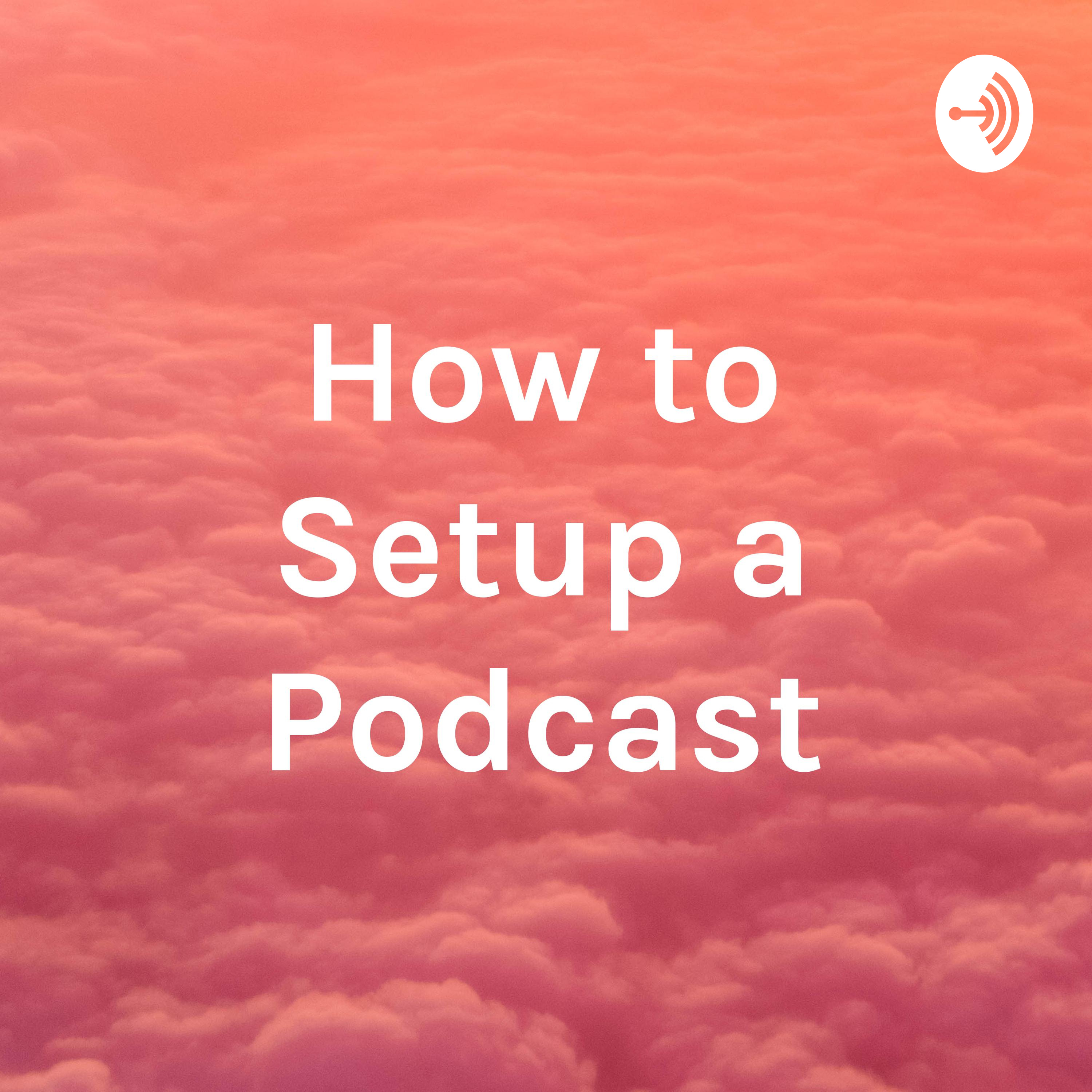 How to Setup a Podcast
