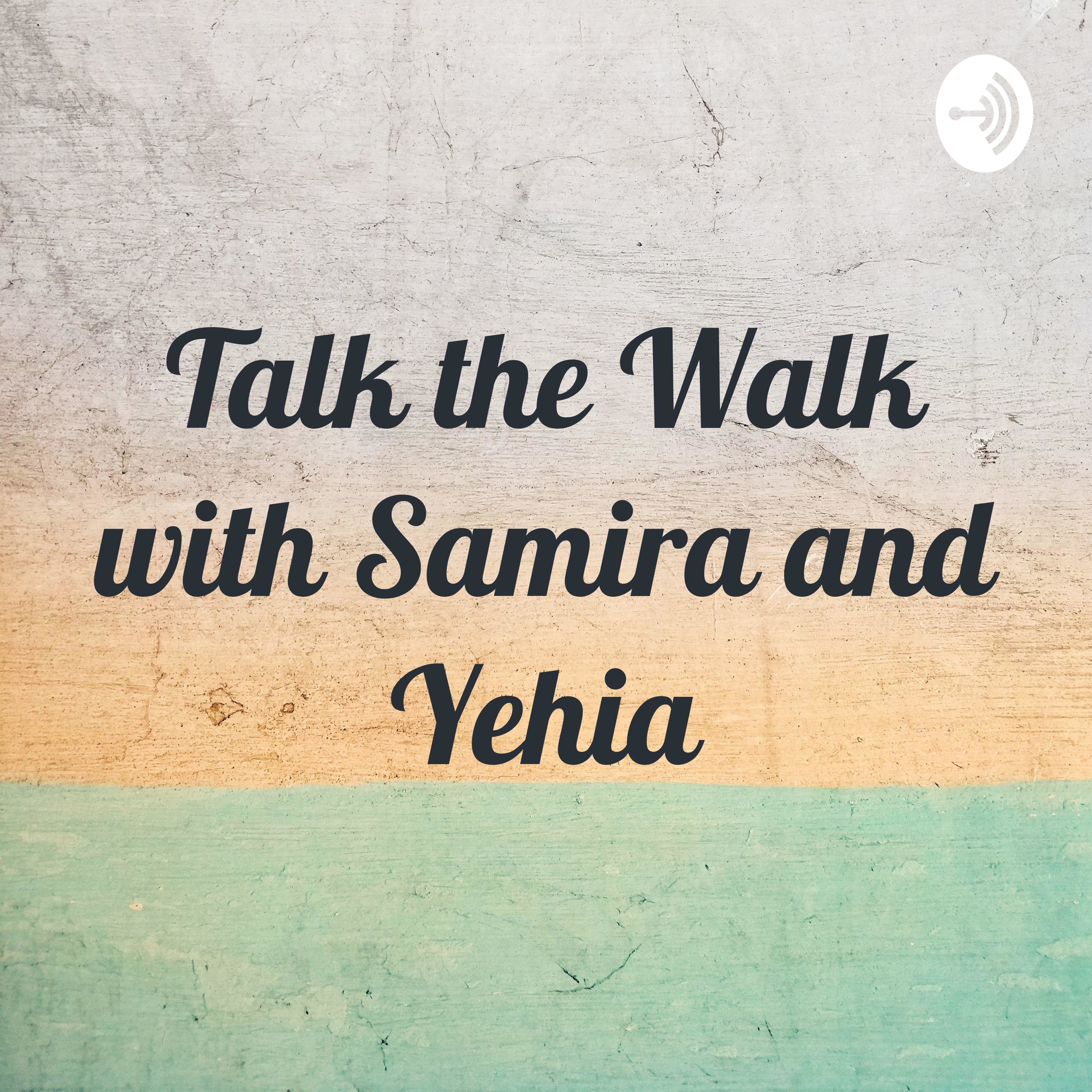 Talk the Walk with Samira and Yehia
