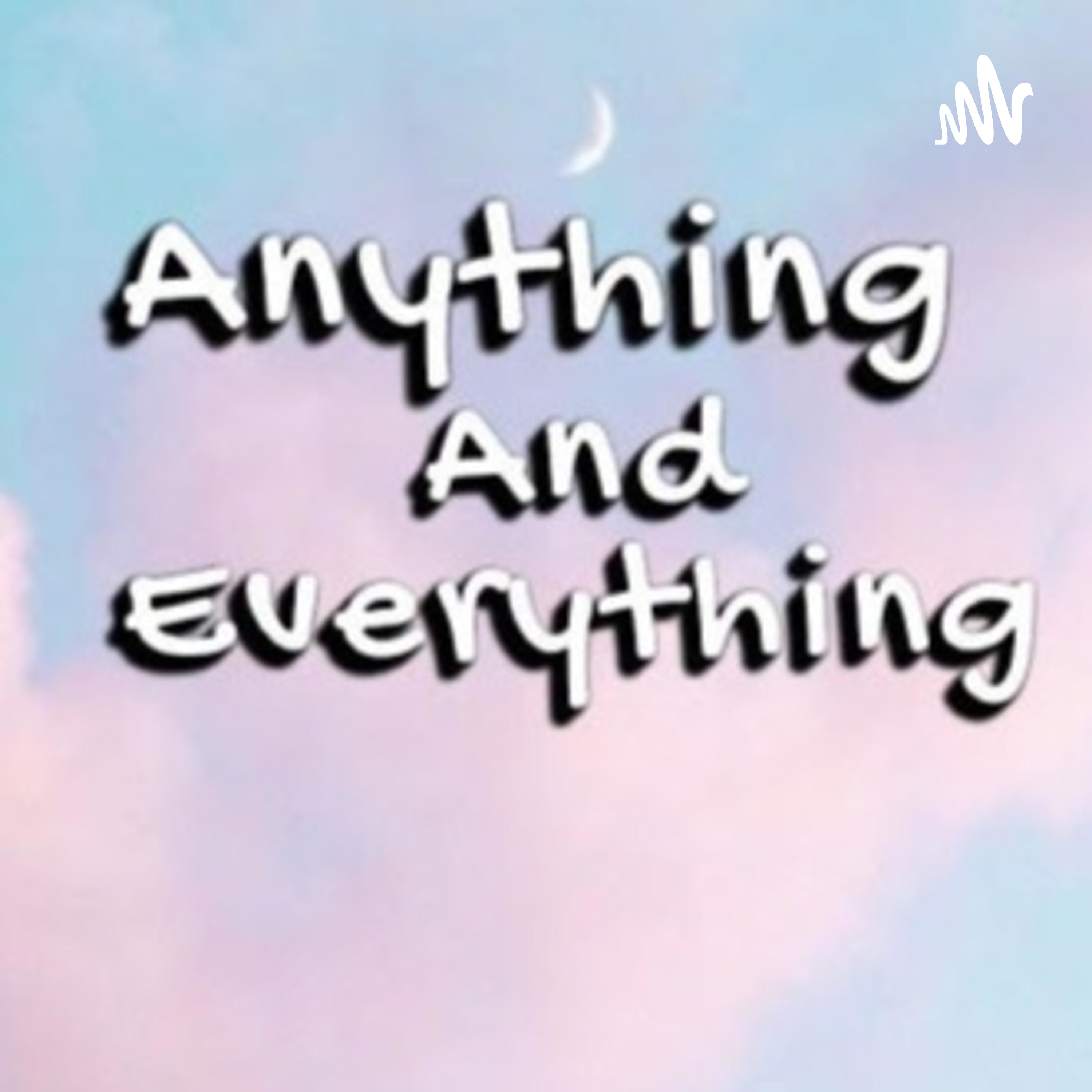 Anything and Everything 