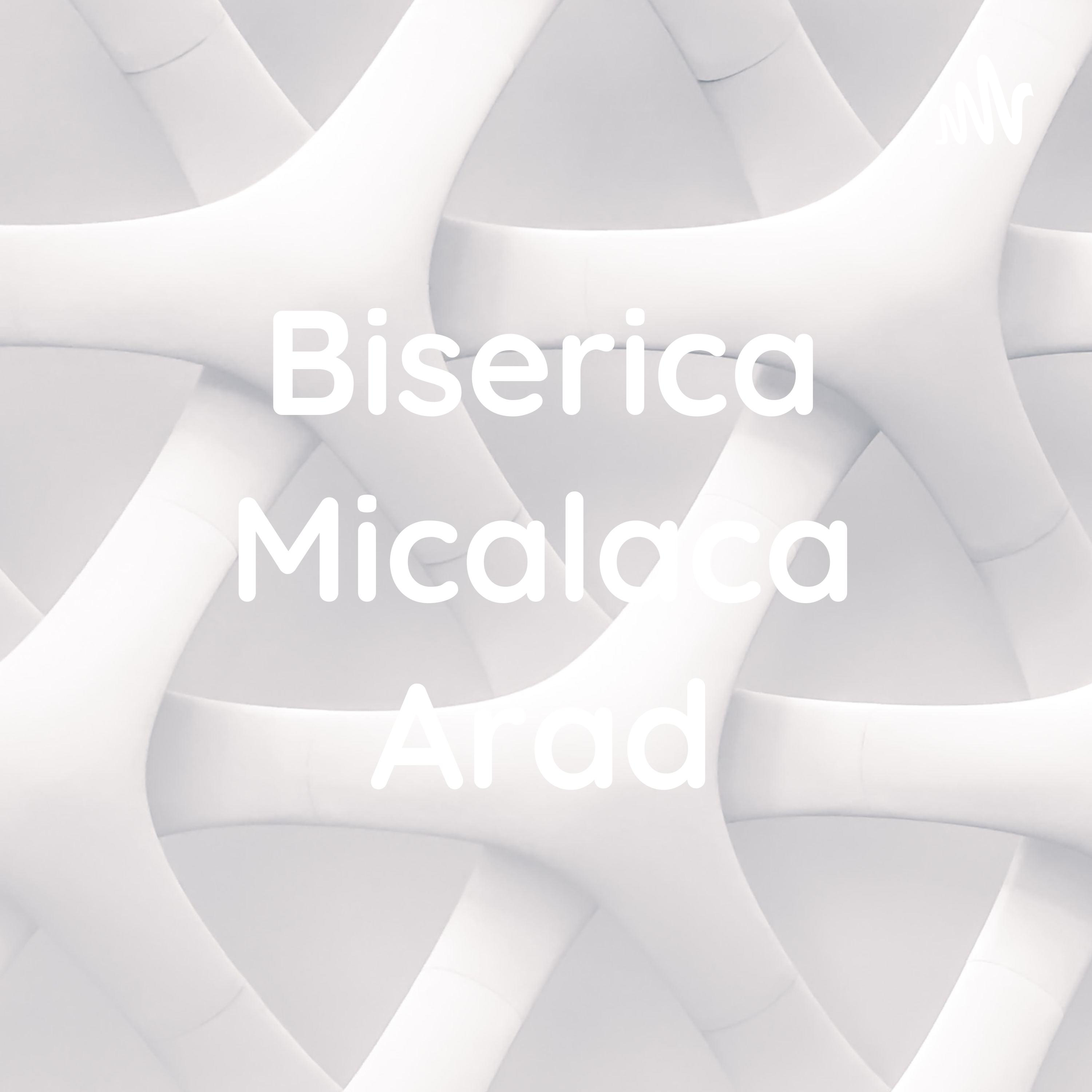 Biserica Micalaca Arad podcast artwork