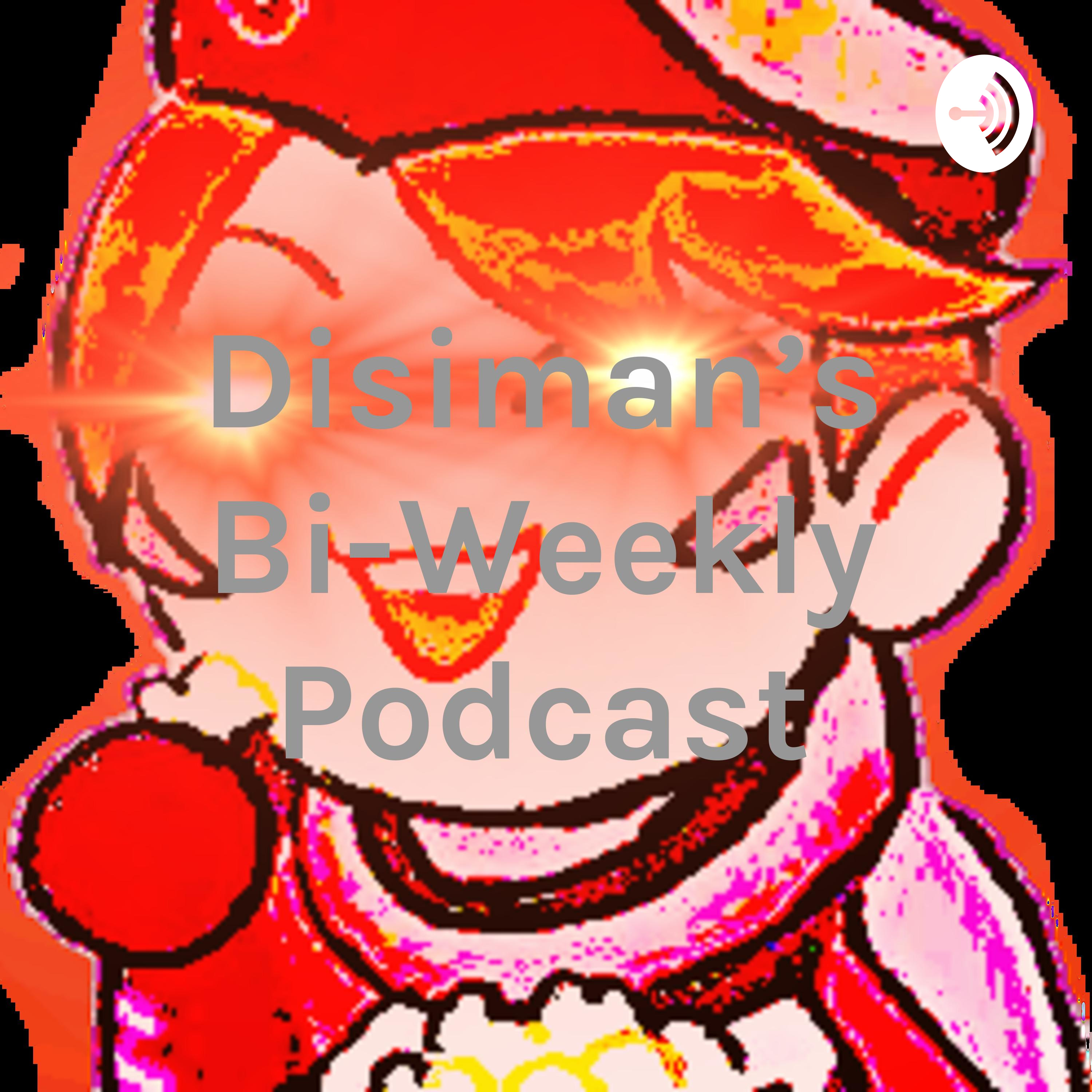 Disiman's Bi-Weekly Podcast