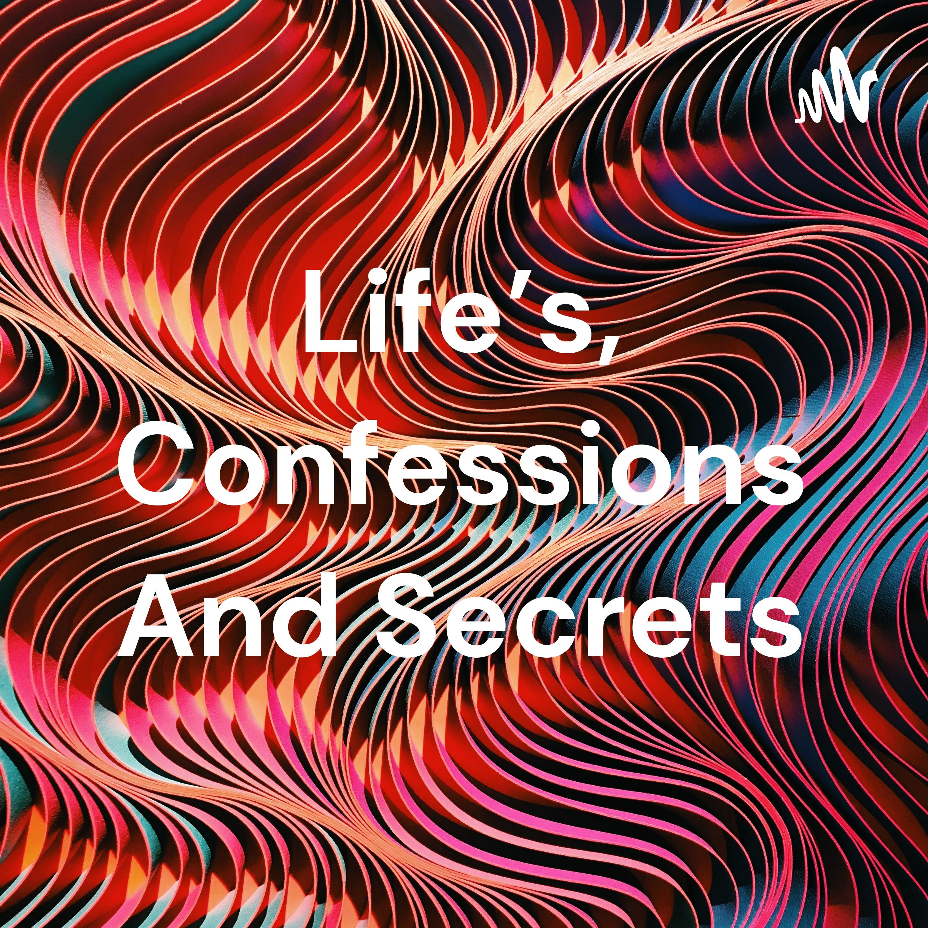 Life's, Confessions And Secrets