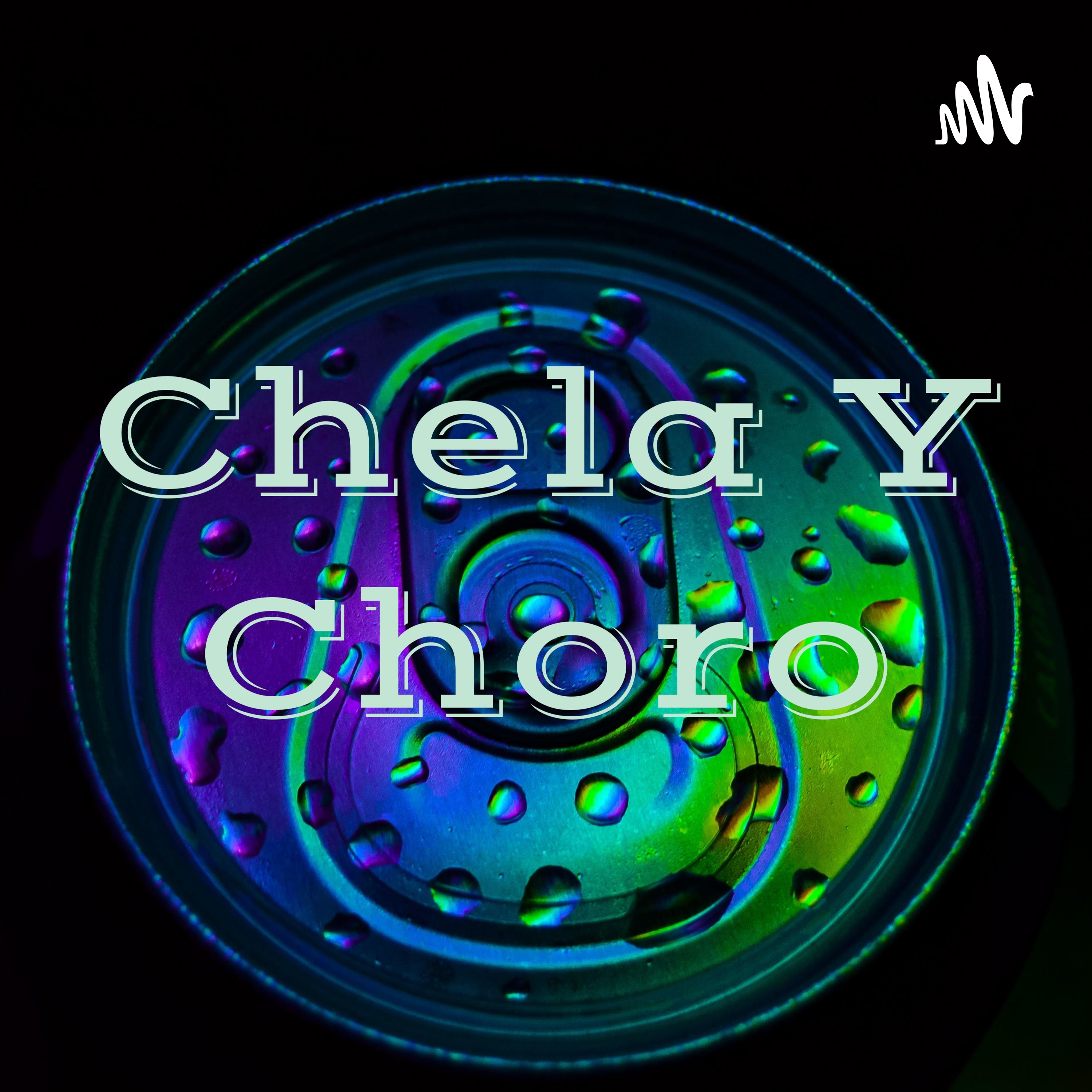 Chela Y Choro