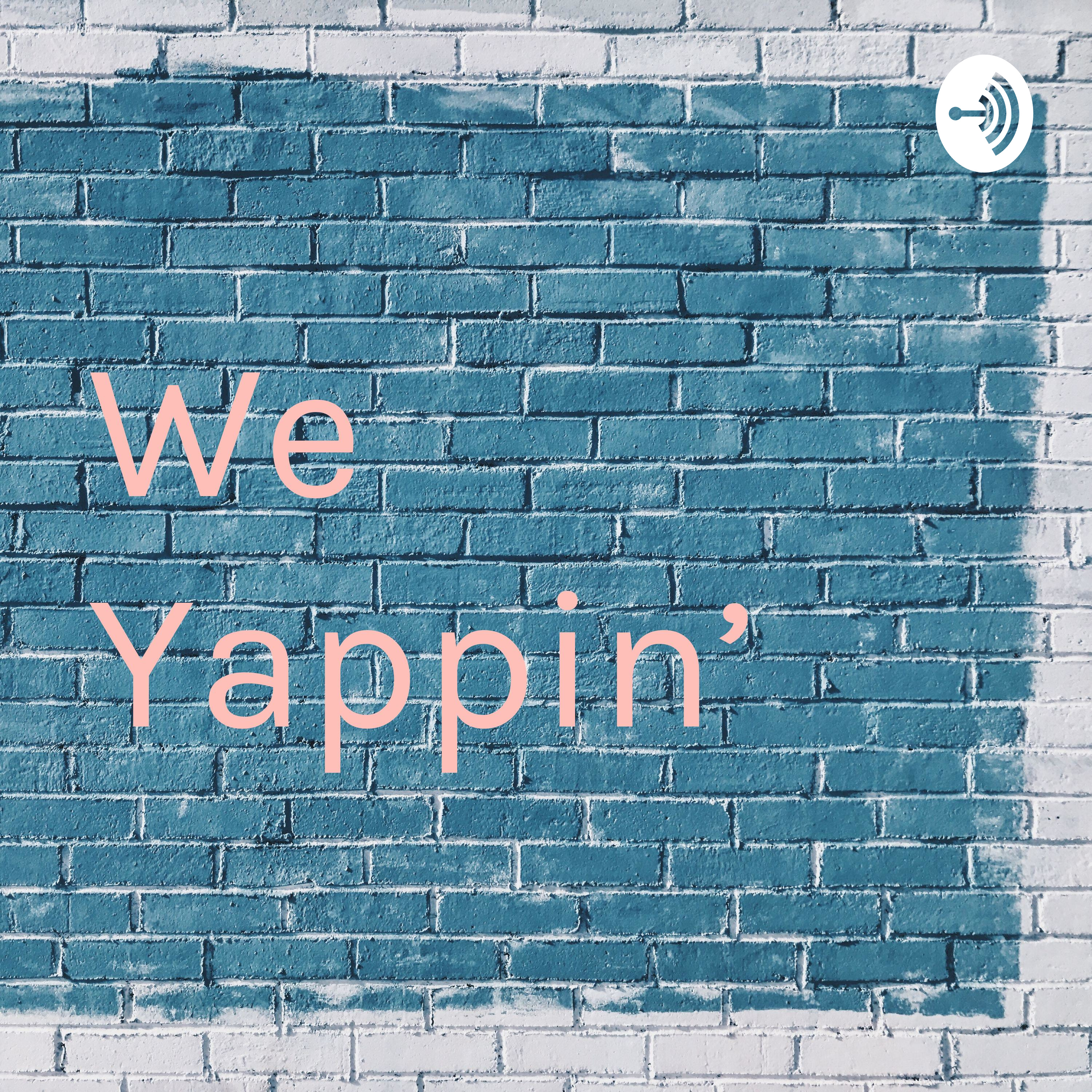 We Yappin’