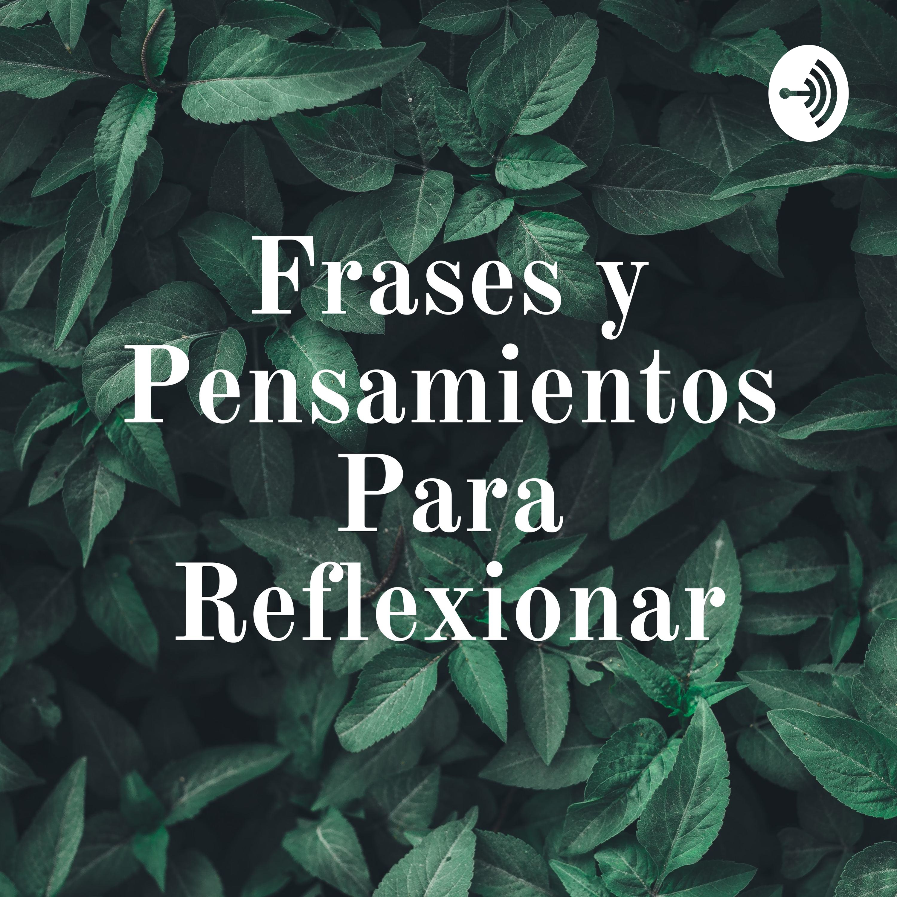 Frases y Pensamientos Para Reflexionar