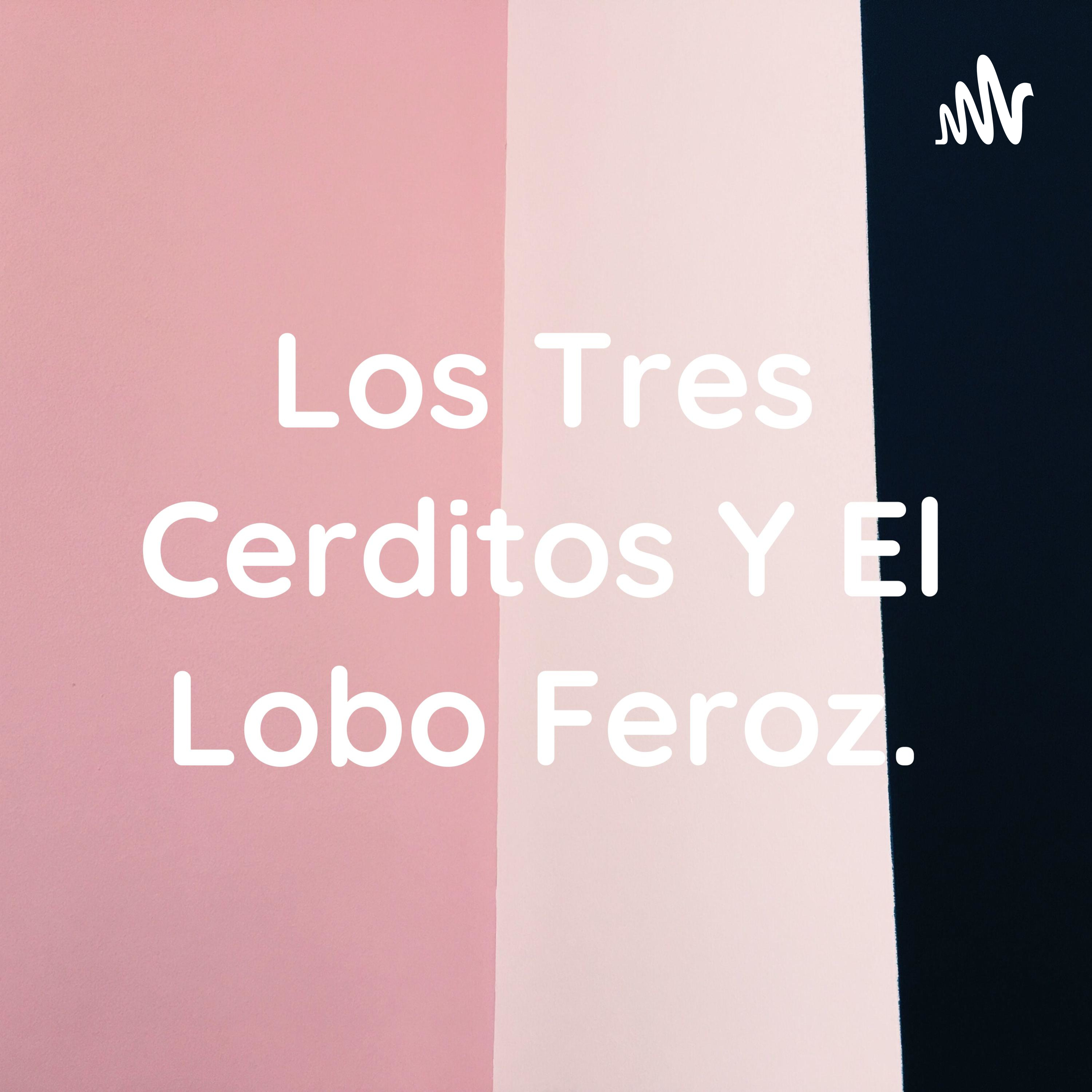 Los Tres Cerditos Y El Lobo Feroz.