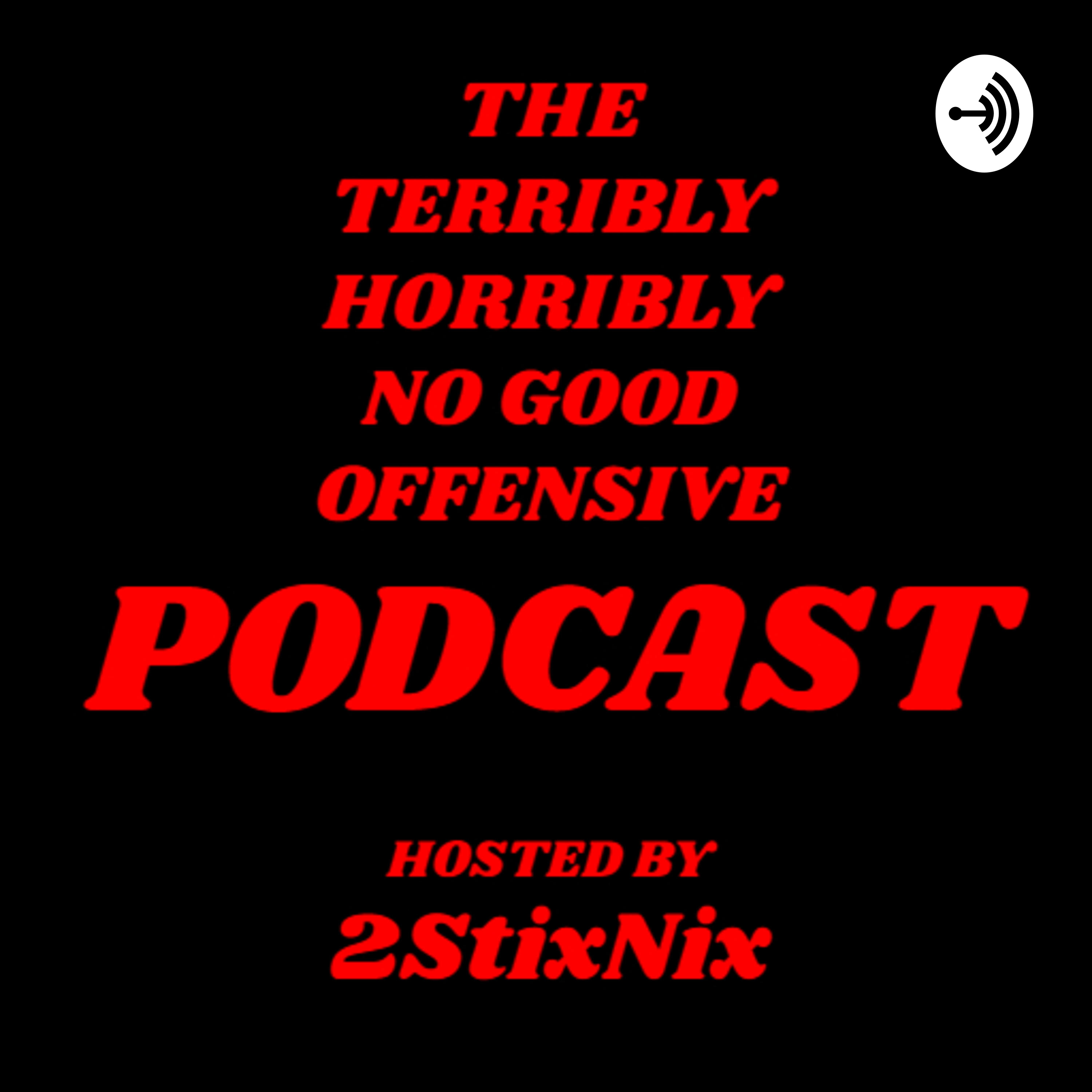 The Terribly, Horribly, No Good, Offensive Podcast podcast artwork