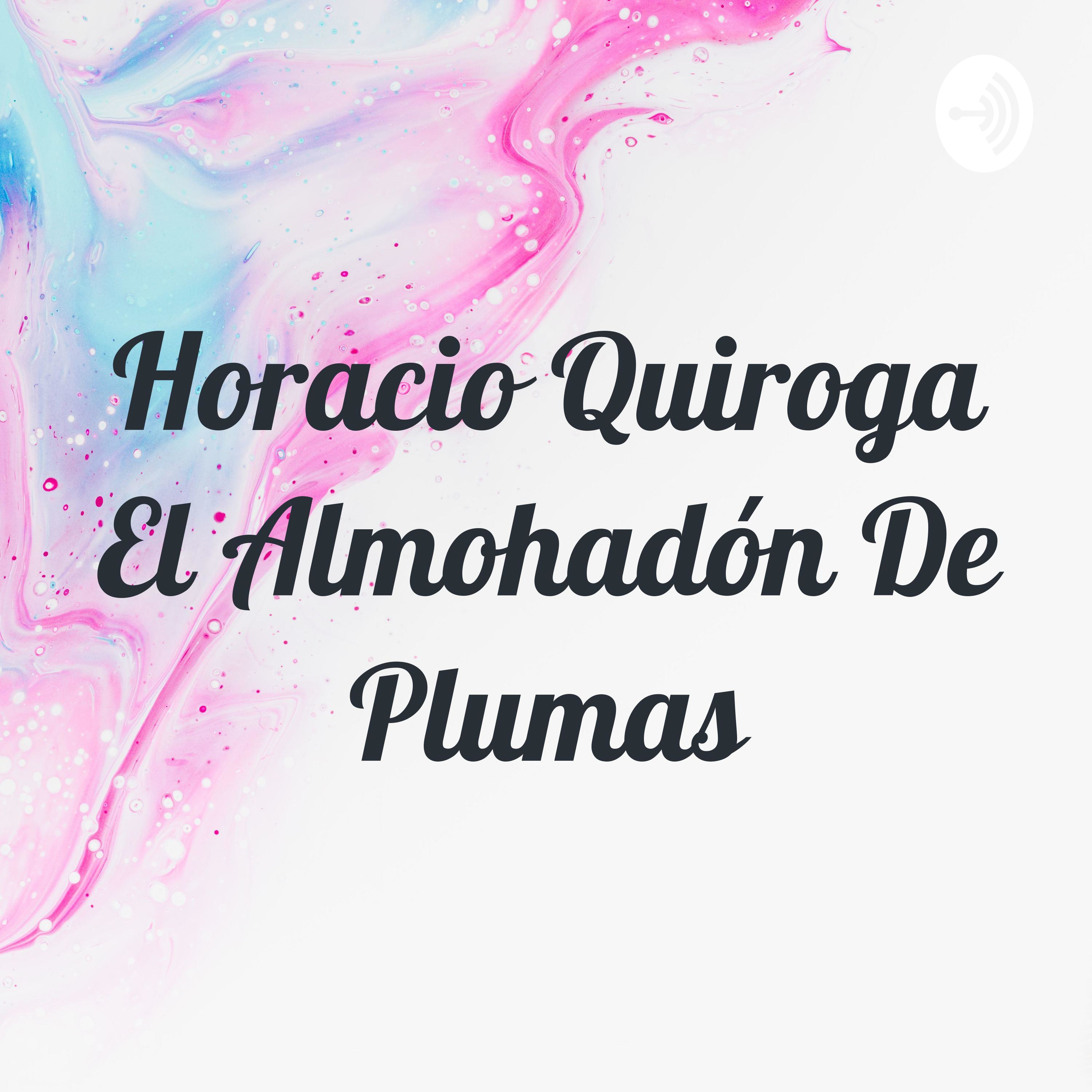 Horacio Quiroga El Almohadón De Plumas