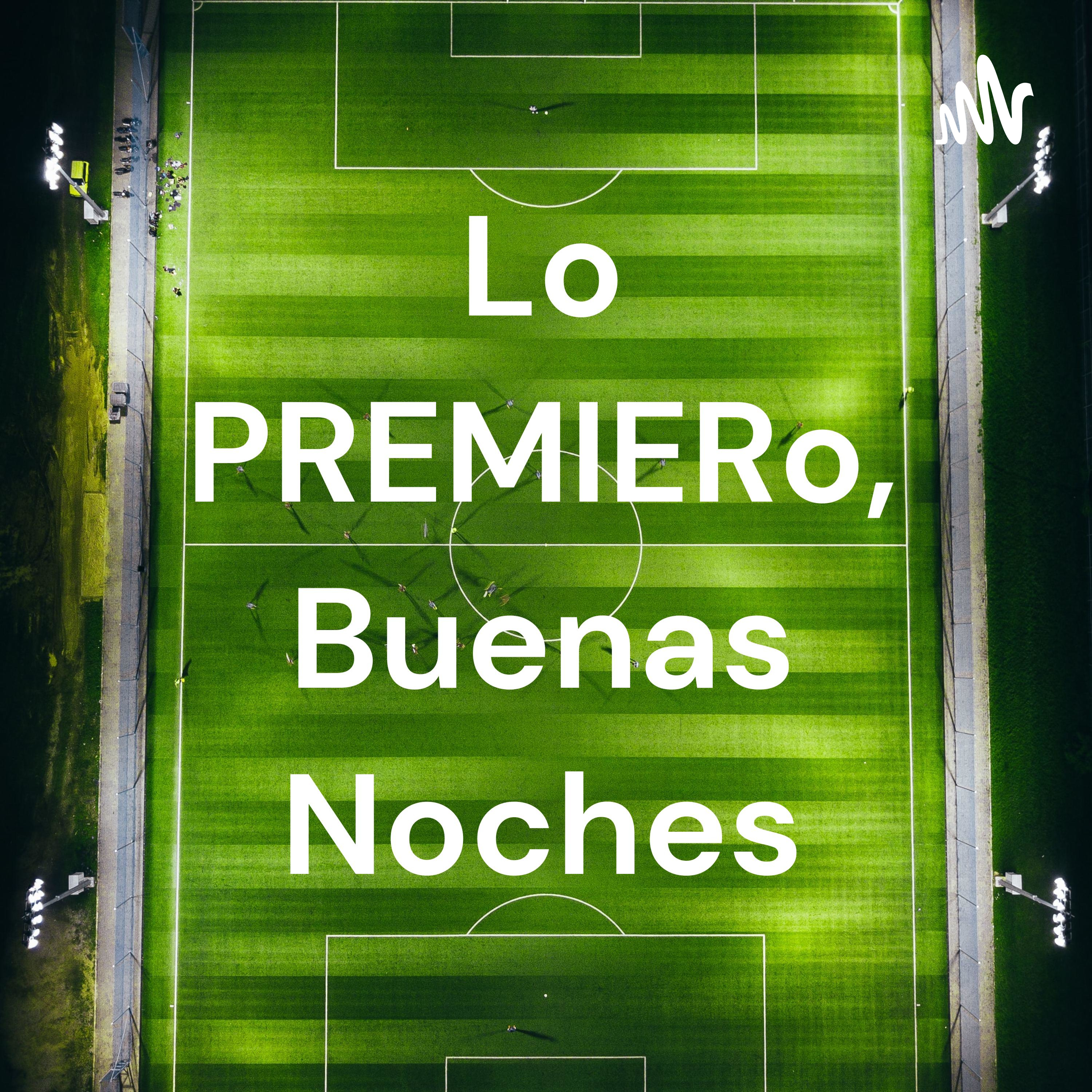 Lo PREMIERo, Buenas Noches