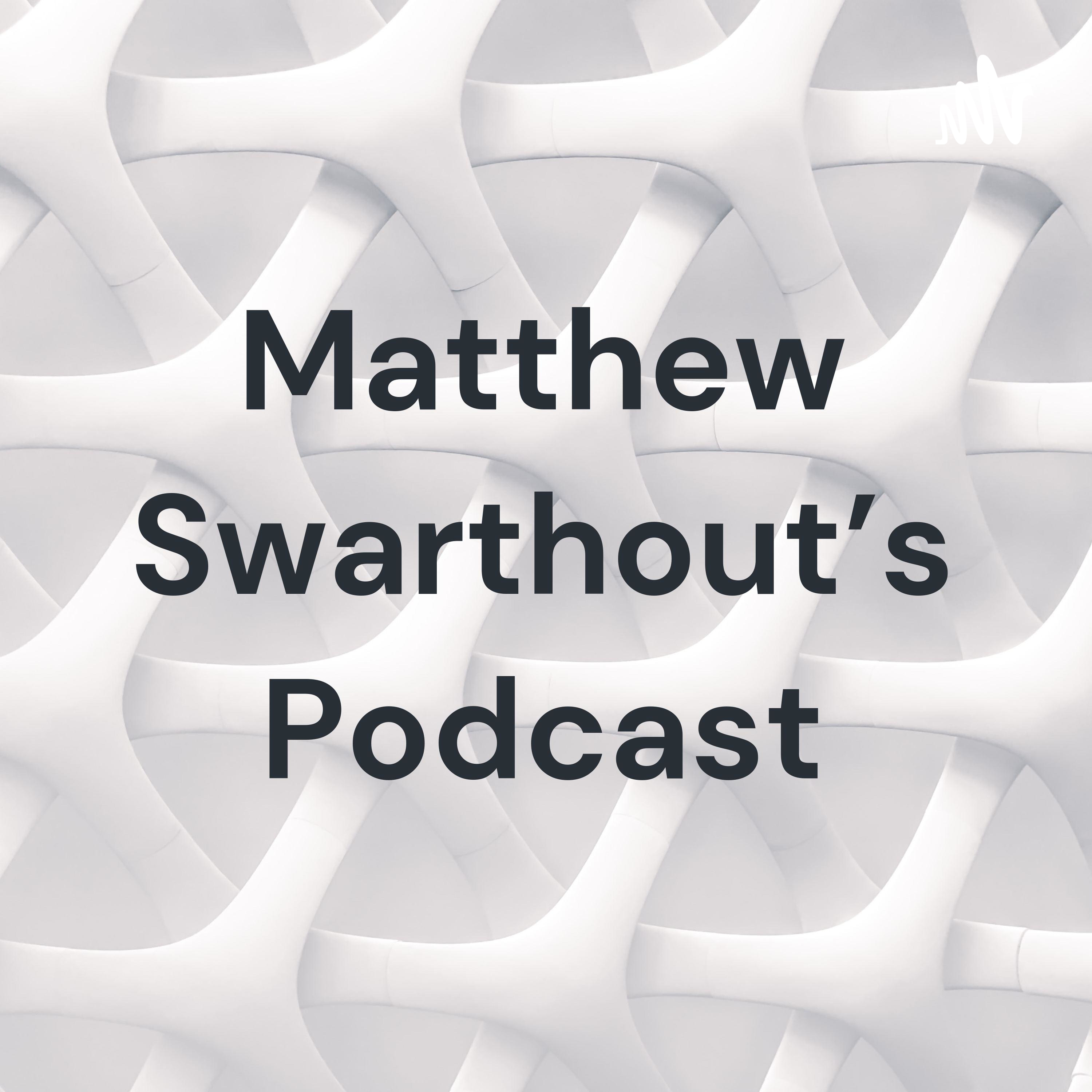 Matthew Swarthout's Podcast