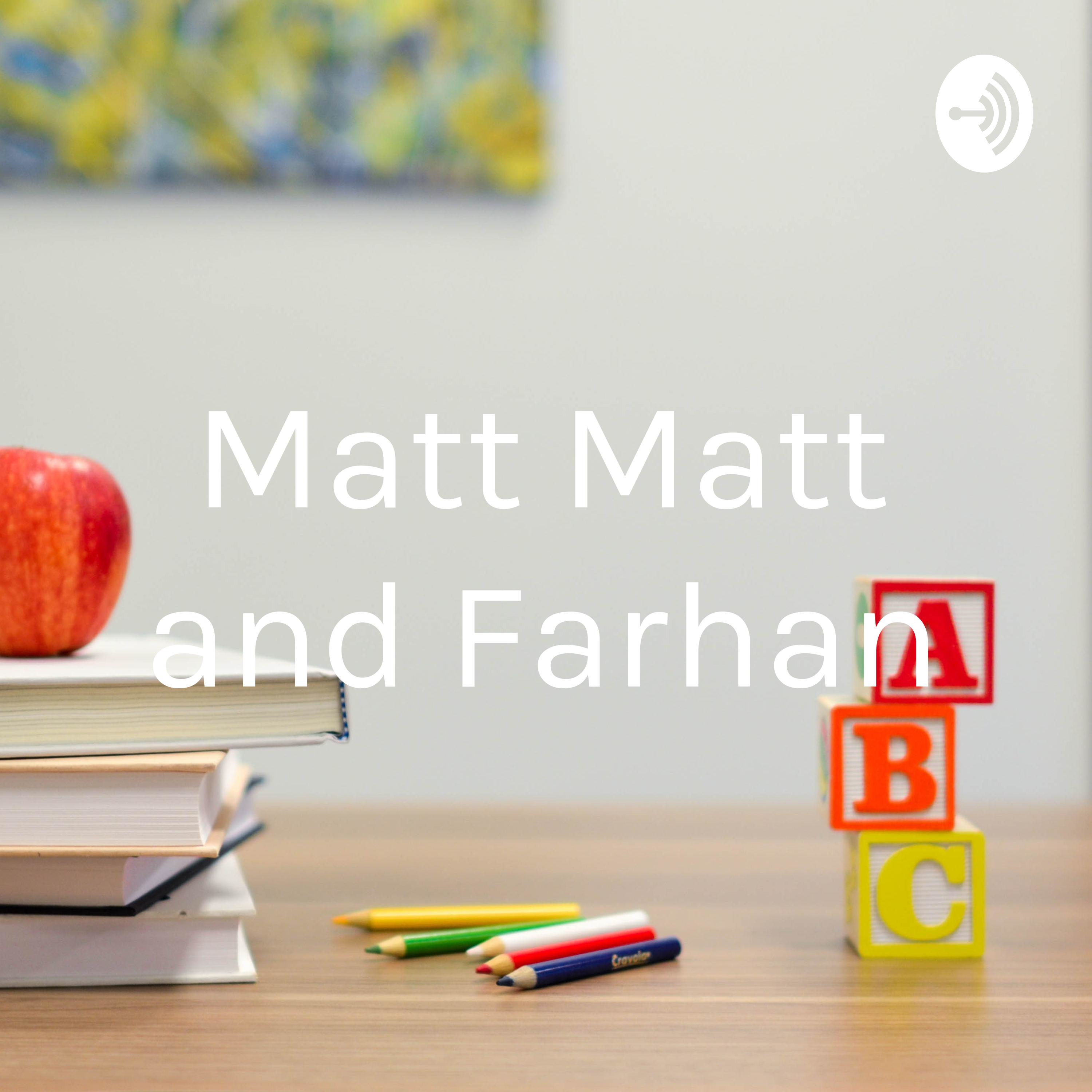 Matt Matt and Farhan
