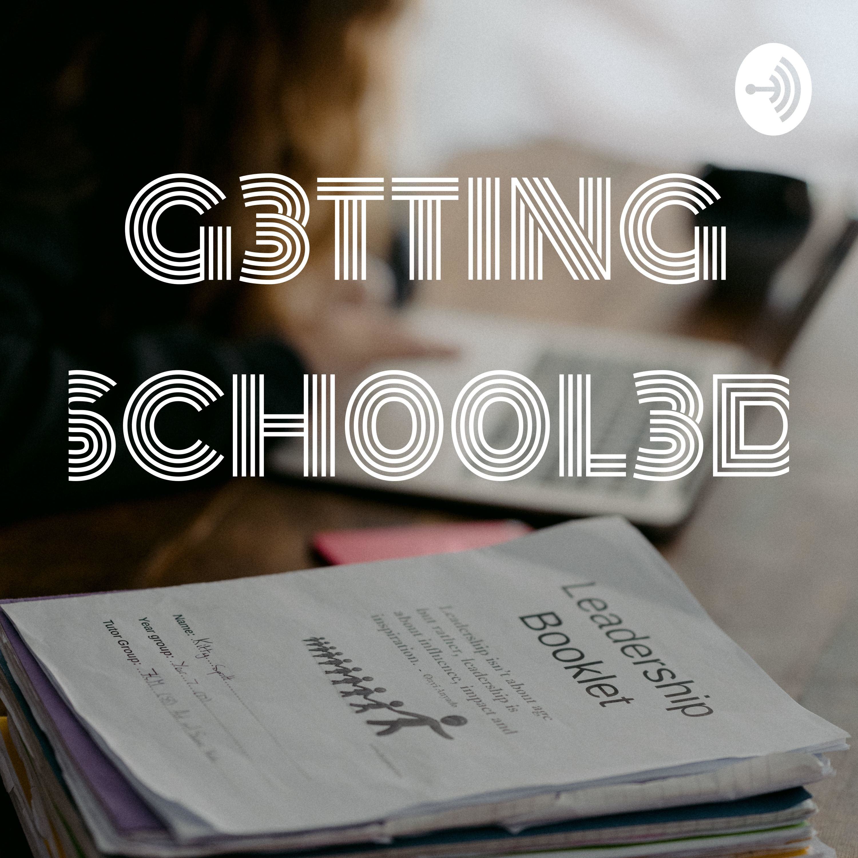 G3TTING SCH00L3D 