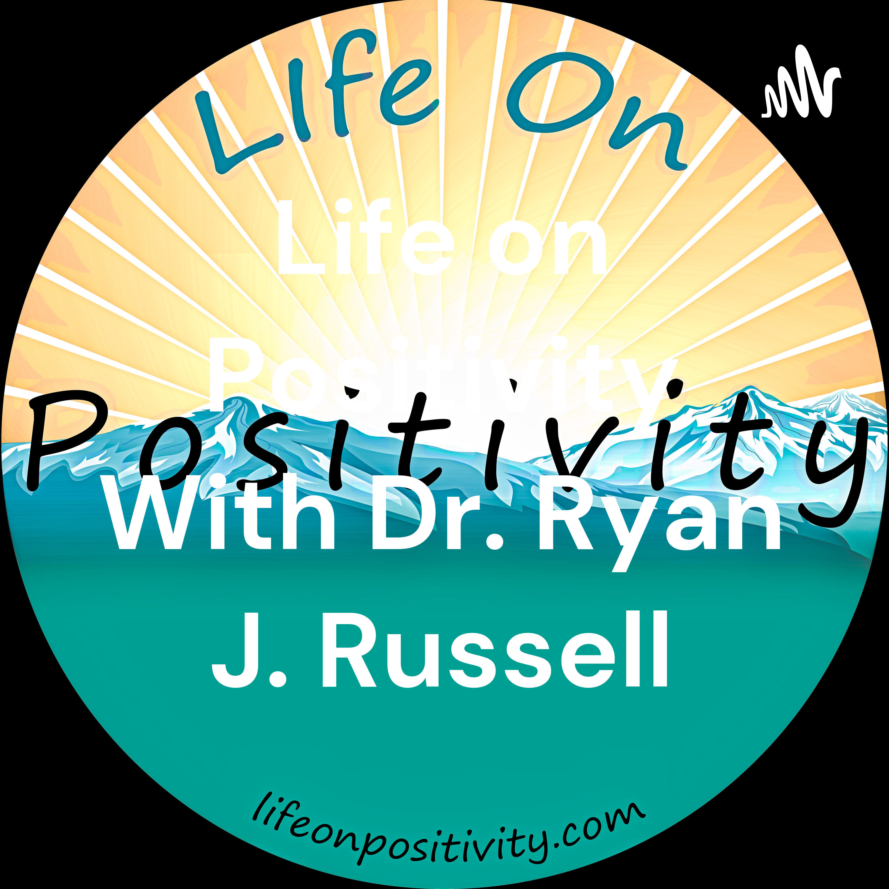 Life on Positivity With Dr. Ryan J. Russell