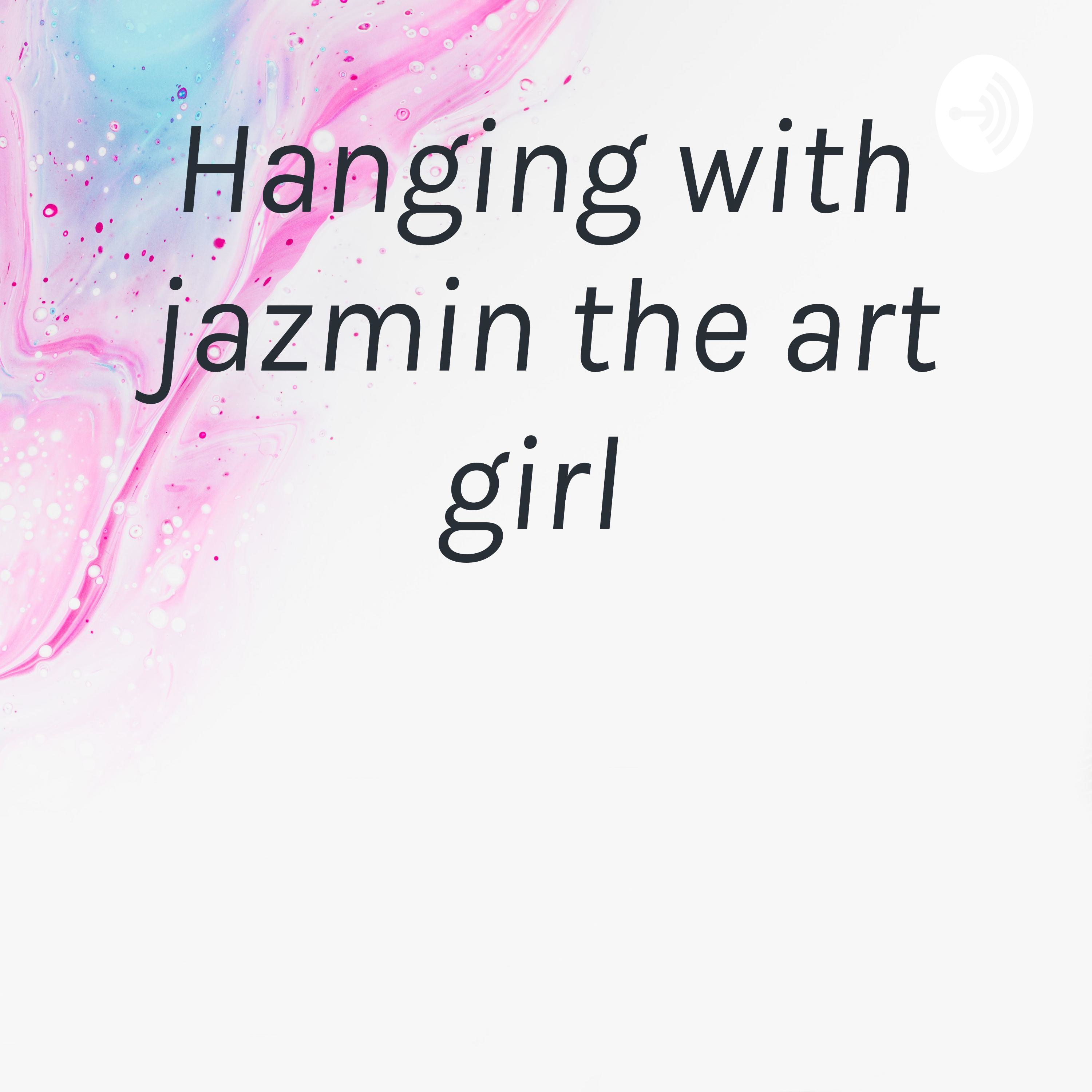 Hanging with jazmin the art girl 
