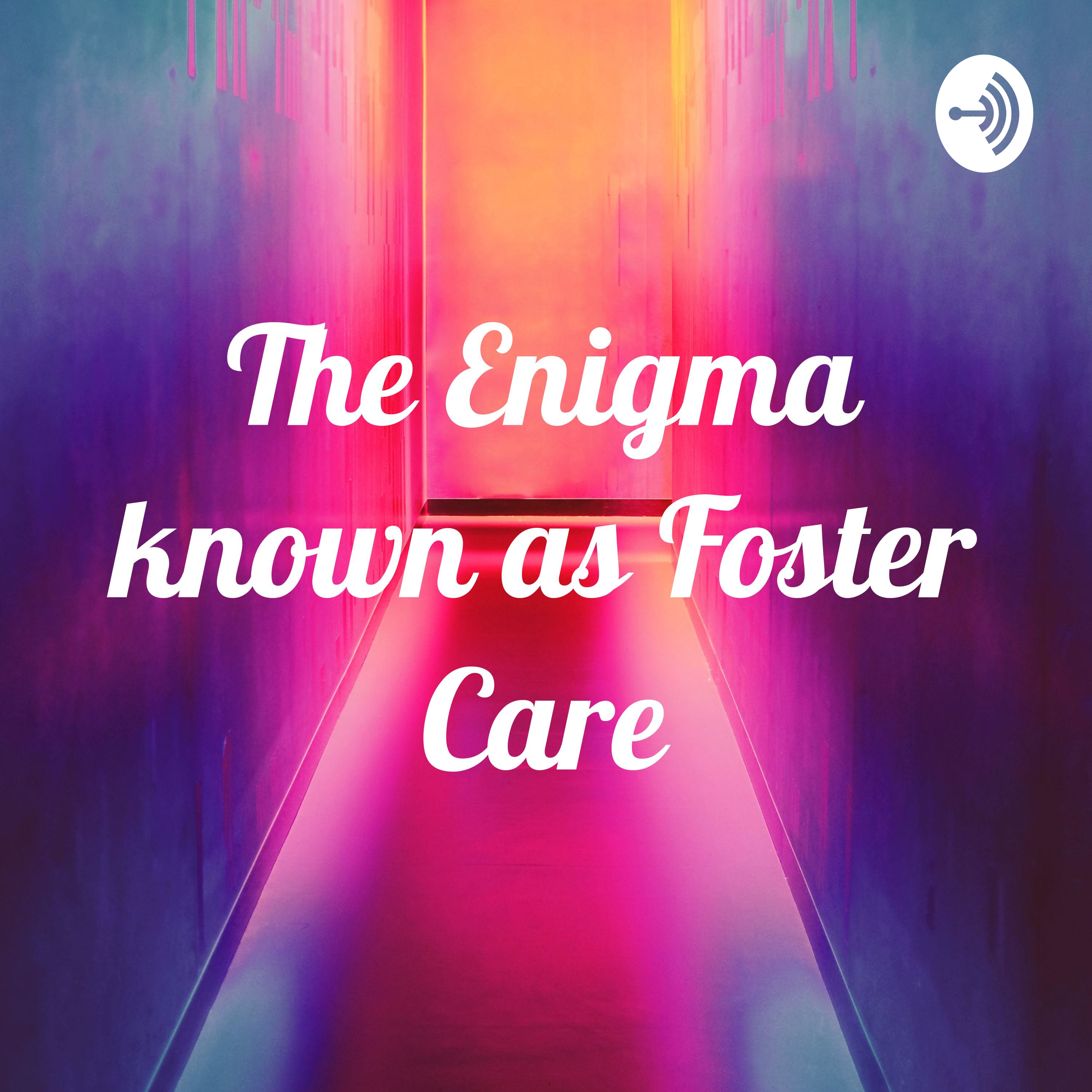 The Enigma known as Foster Care