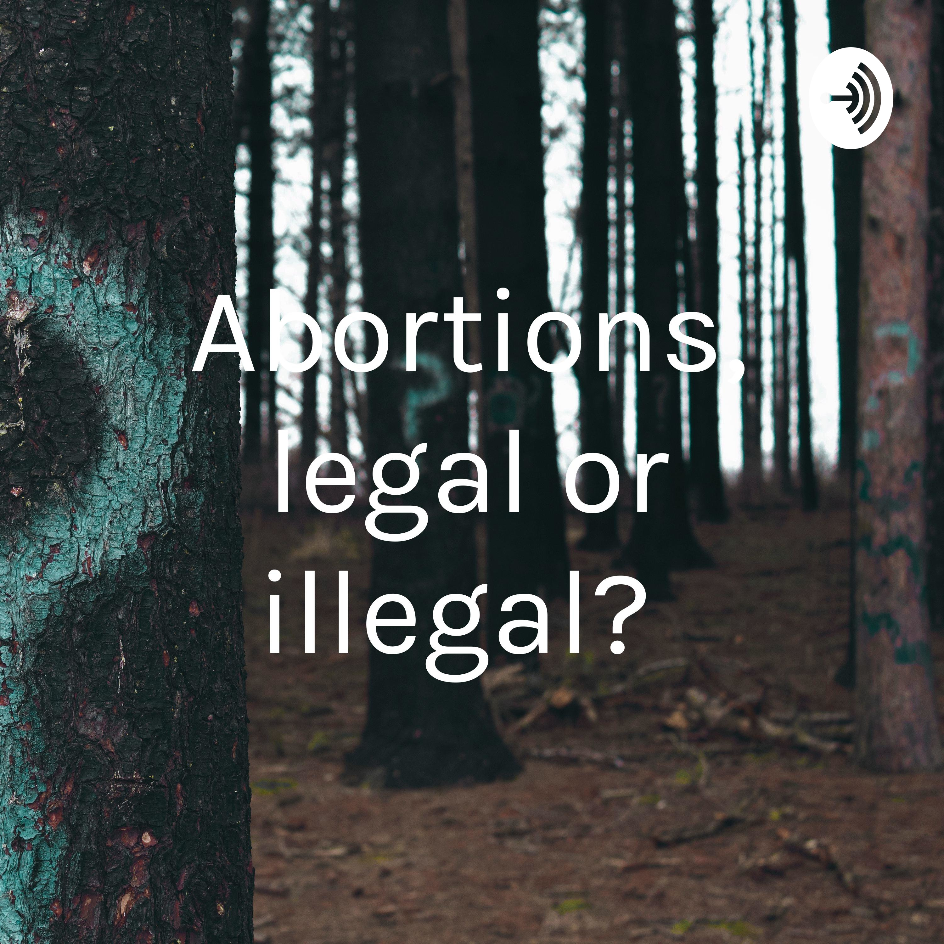 Abortions, legal or illegal?
