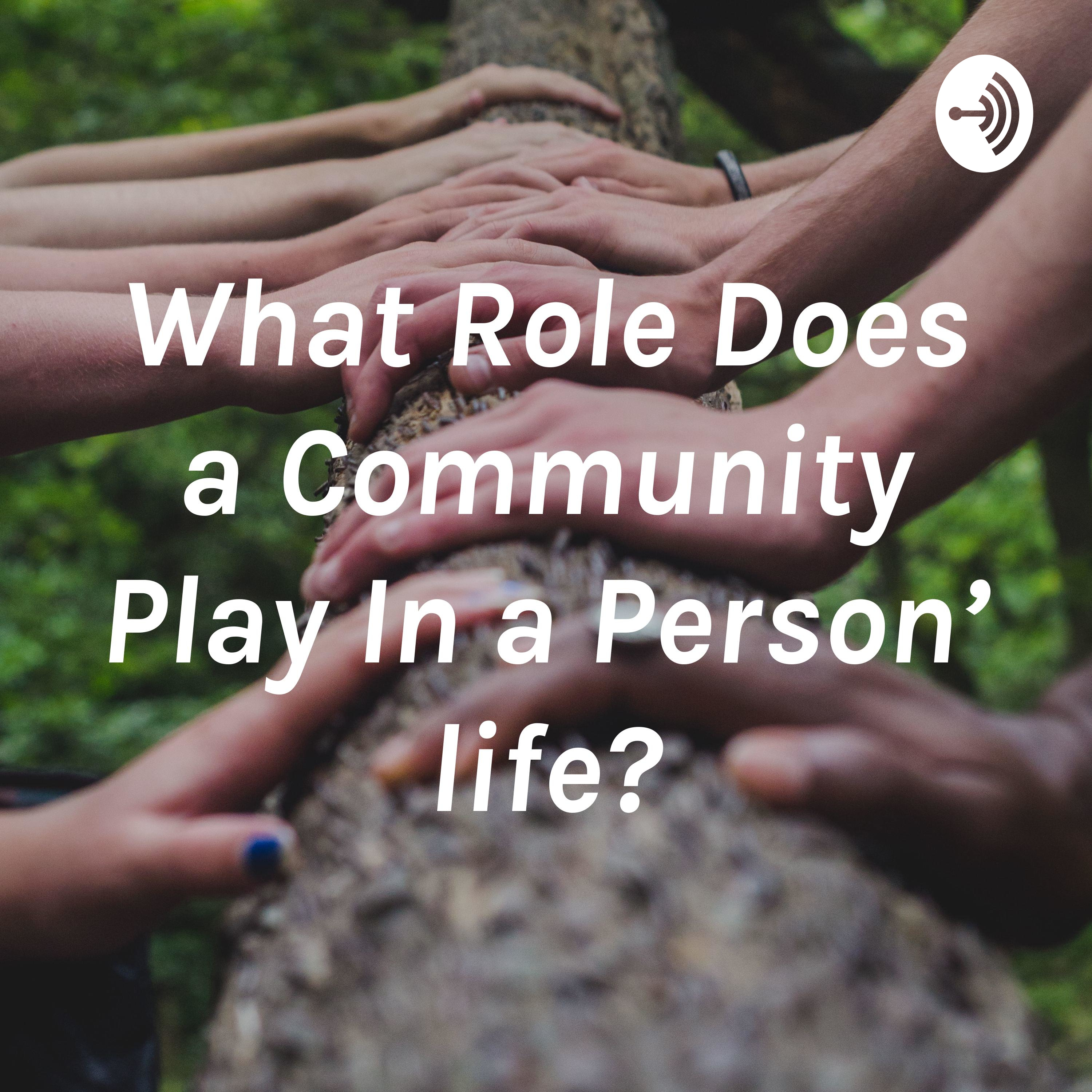 What Role Does a Community Play In a Person’ life?