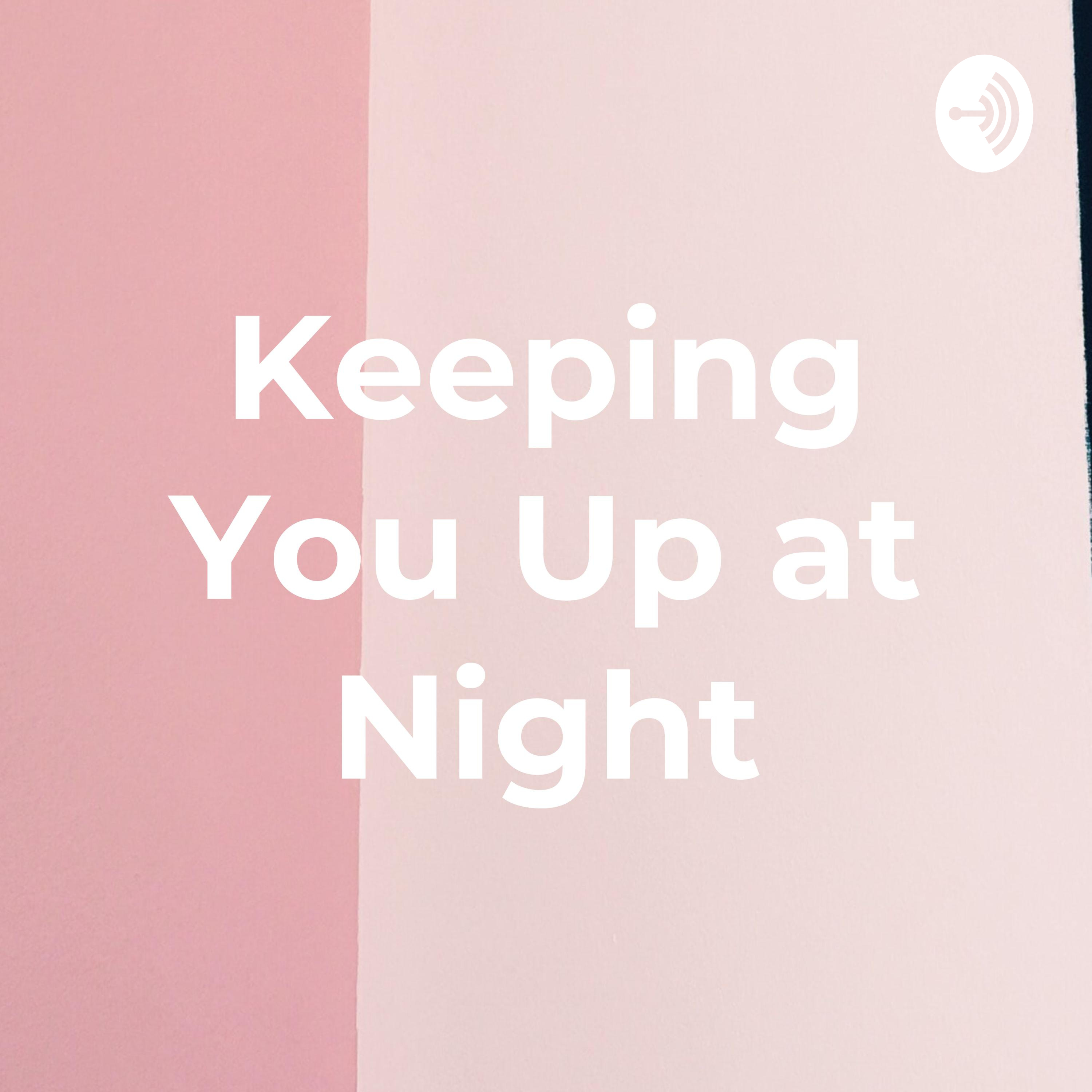 Keeping You Up at Night