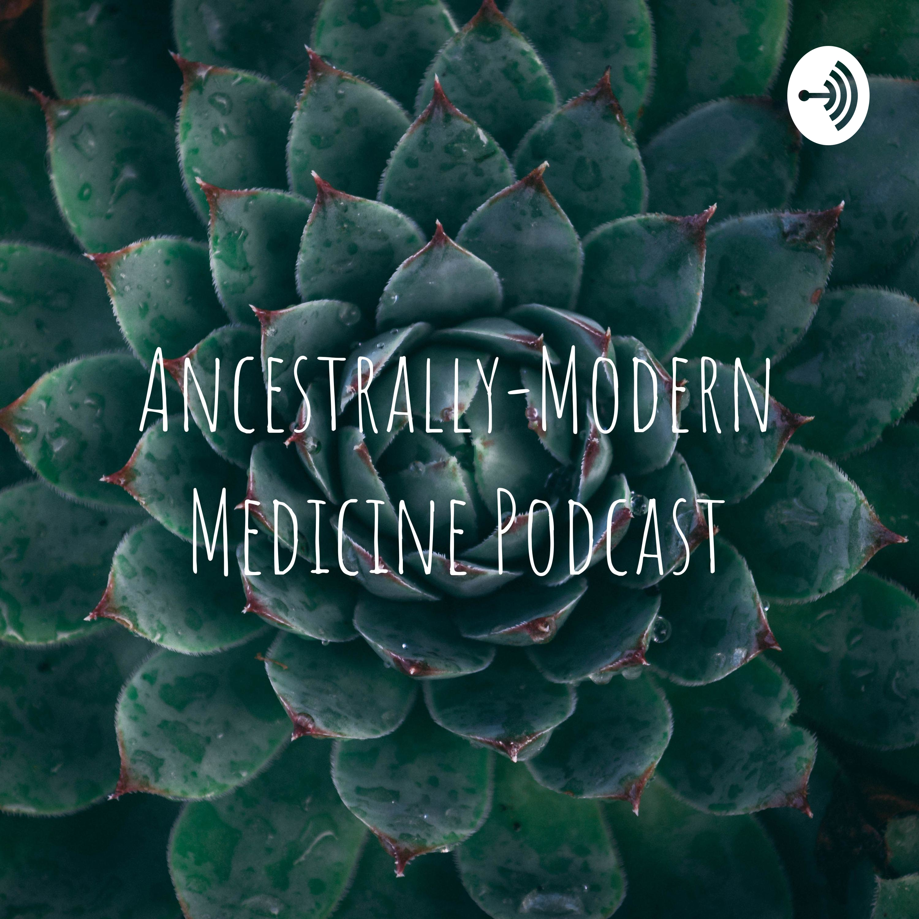 Ancestrally-Modern Medicine Podcast