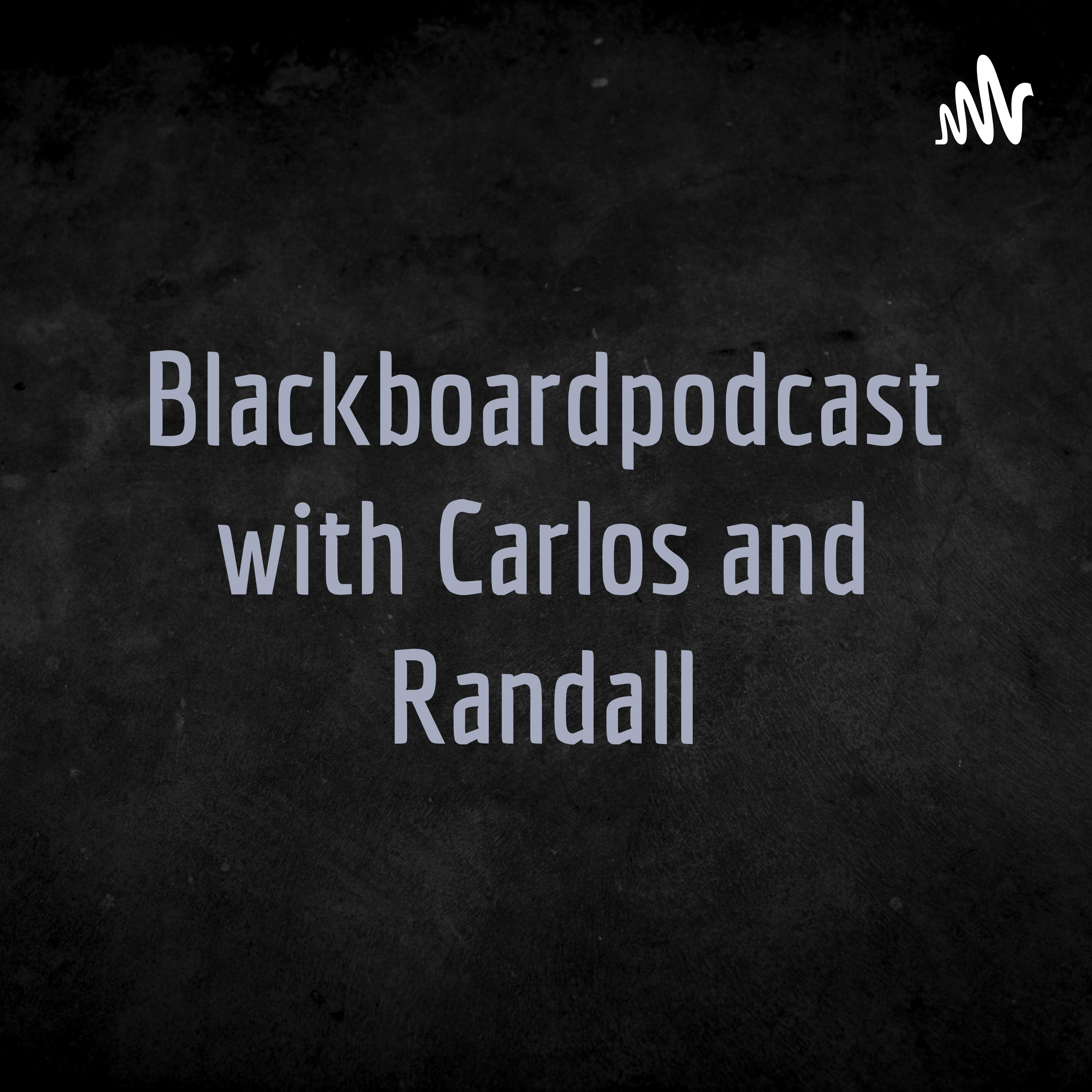 BlackboardPodcast with Carlos and Randall