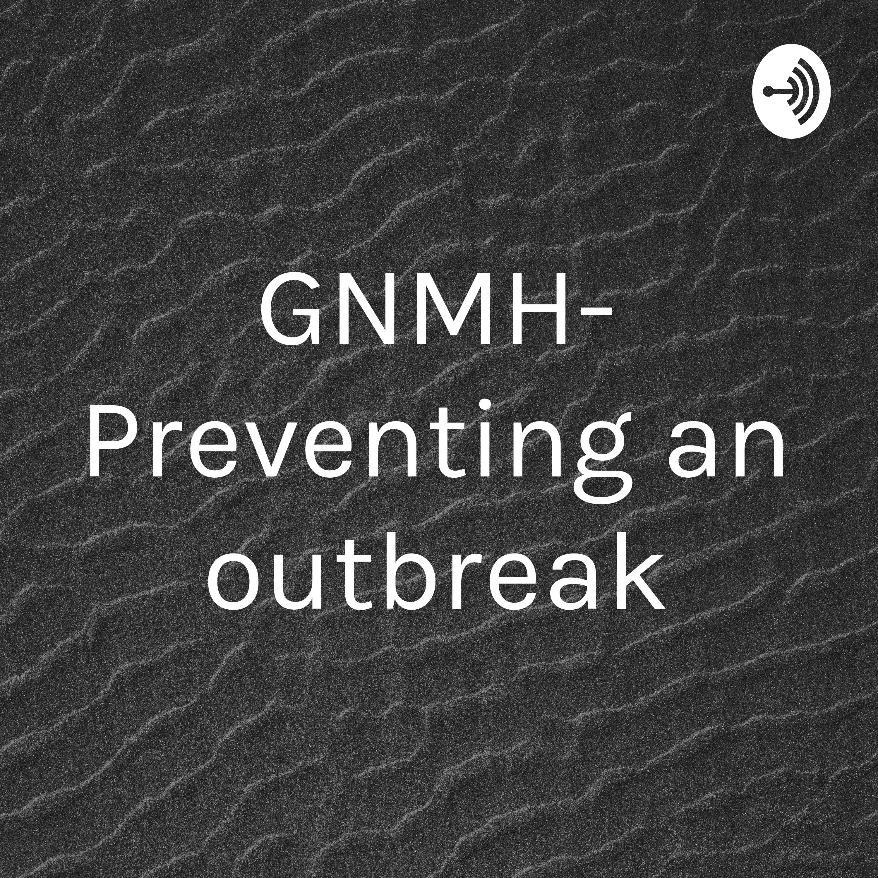 GNMH- Preventing an outbreak