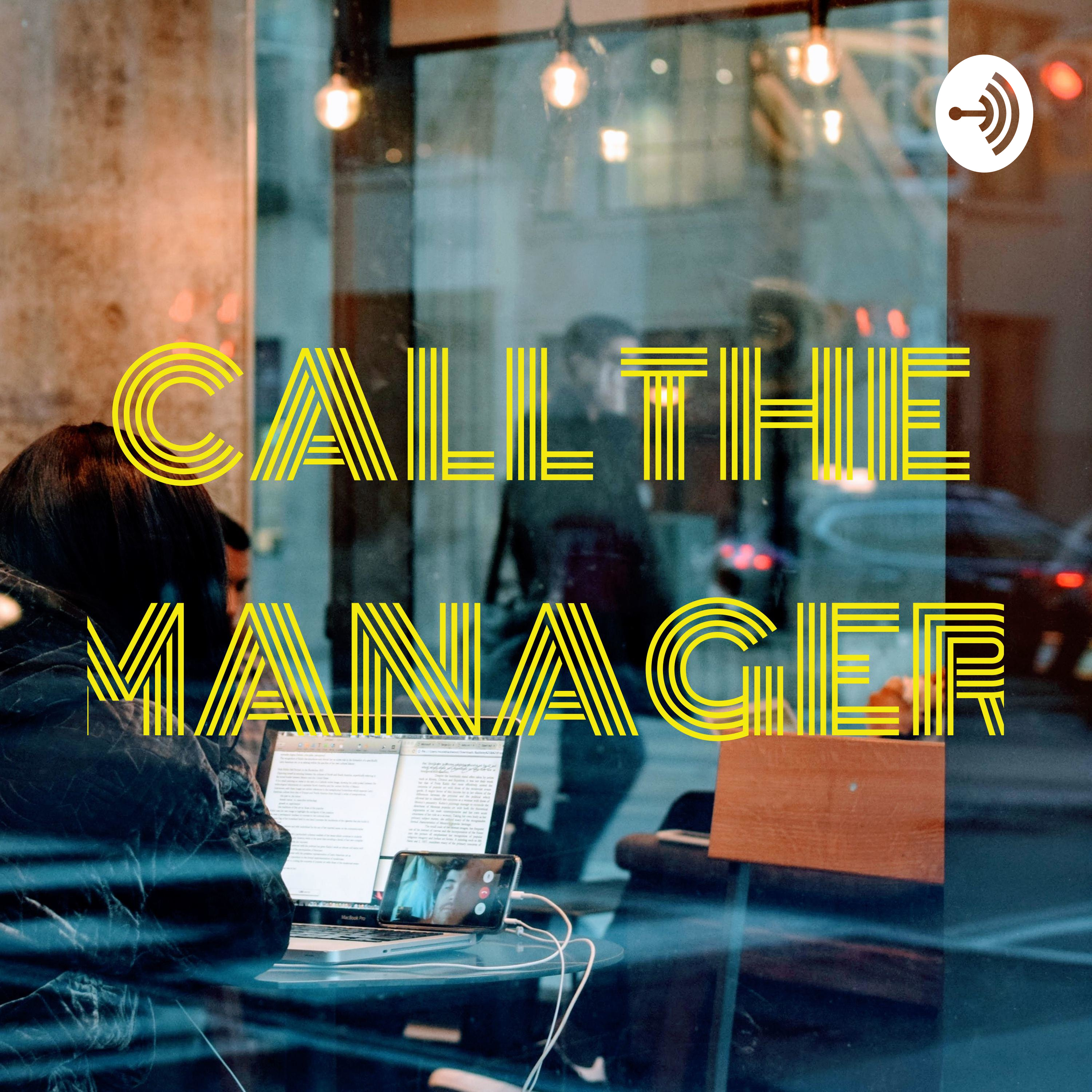 CALL THE MANAGER