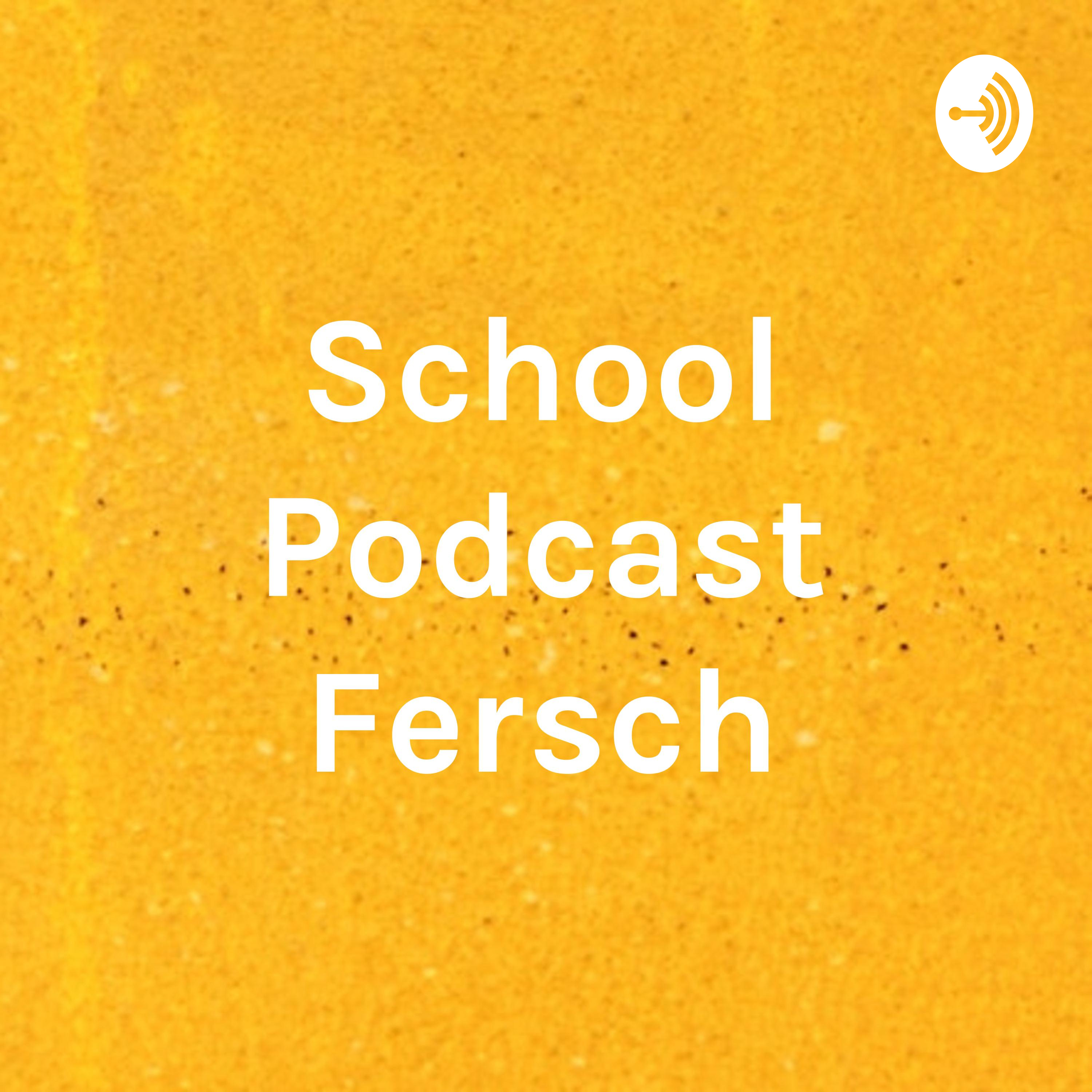 School Podcast Fersch