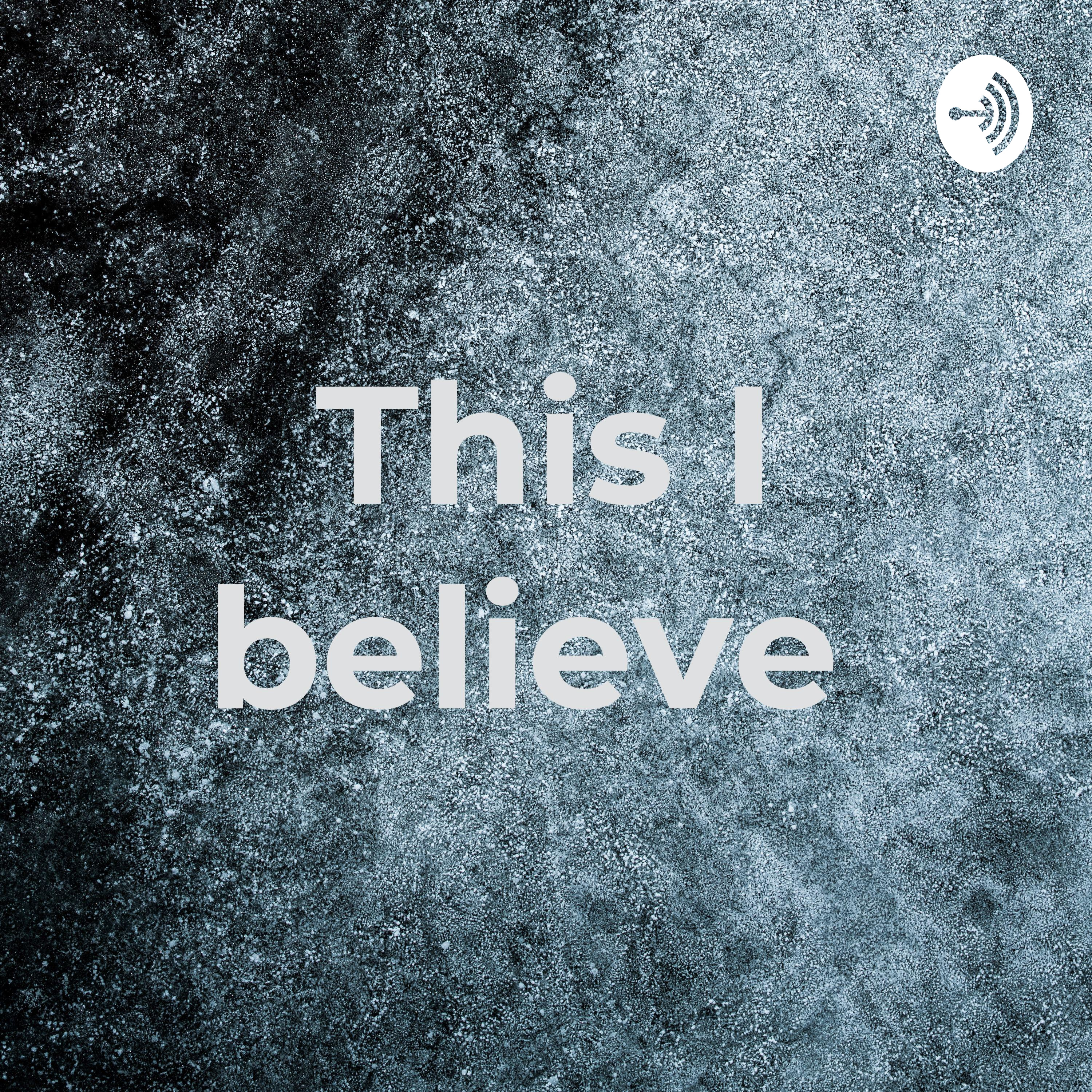 This I believe 
