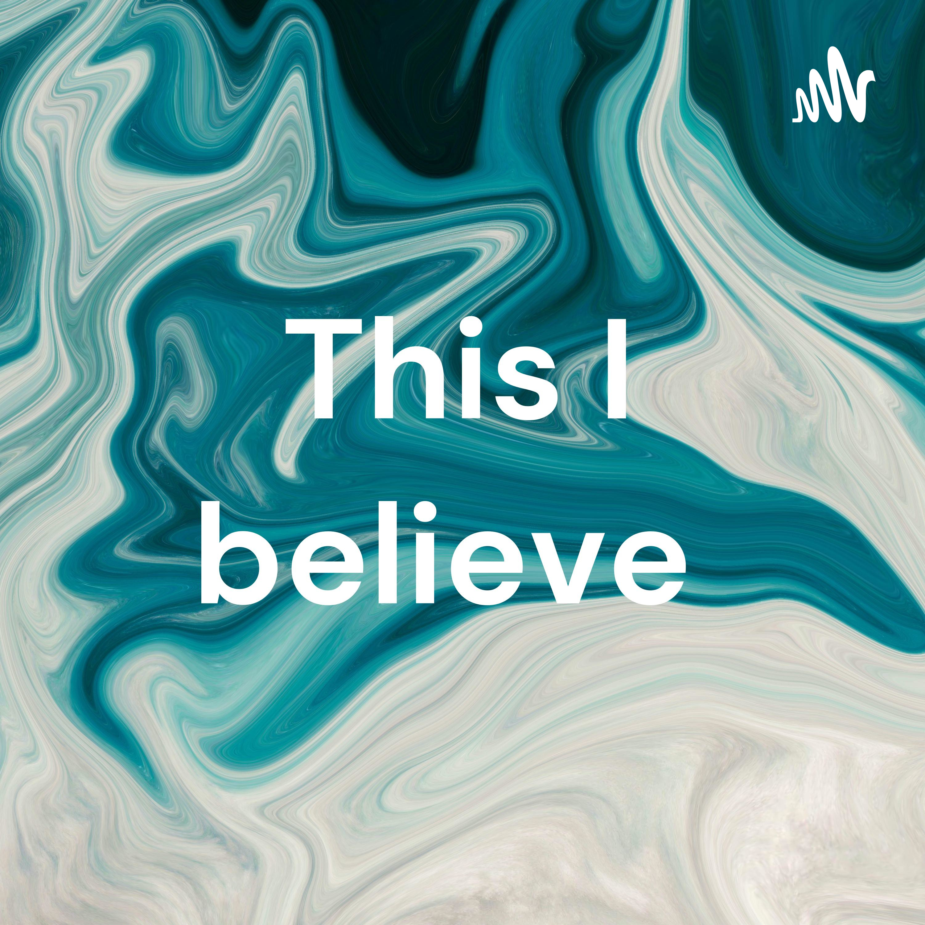 This I believe 