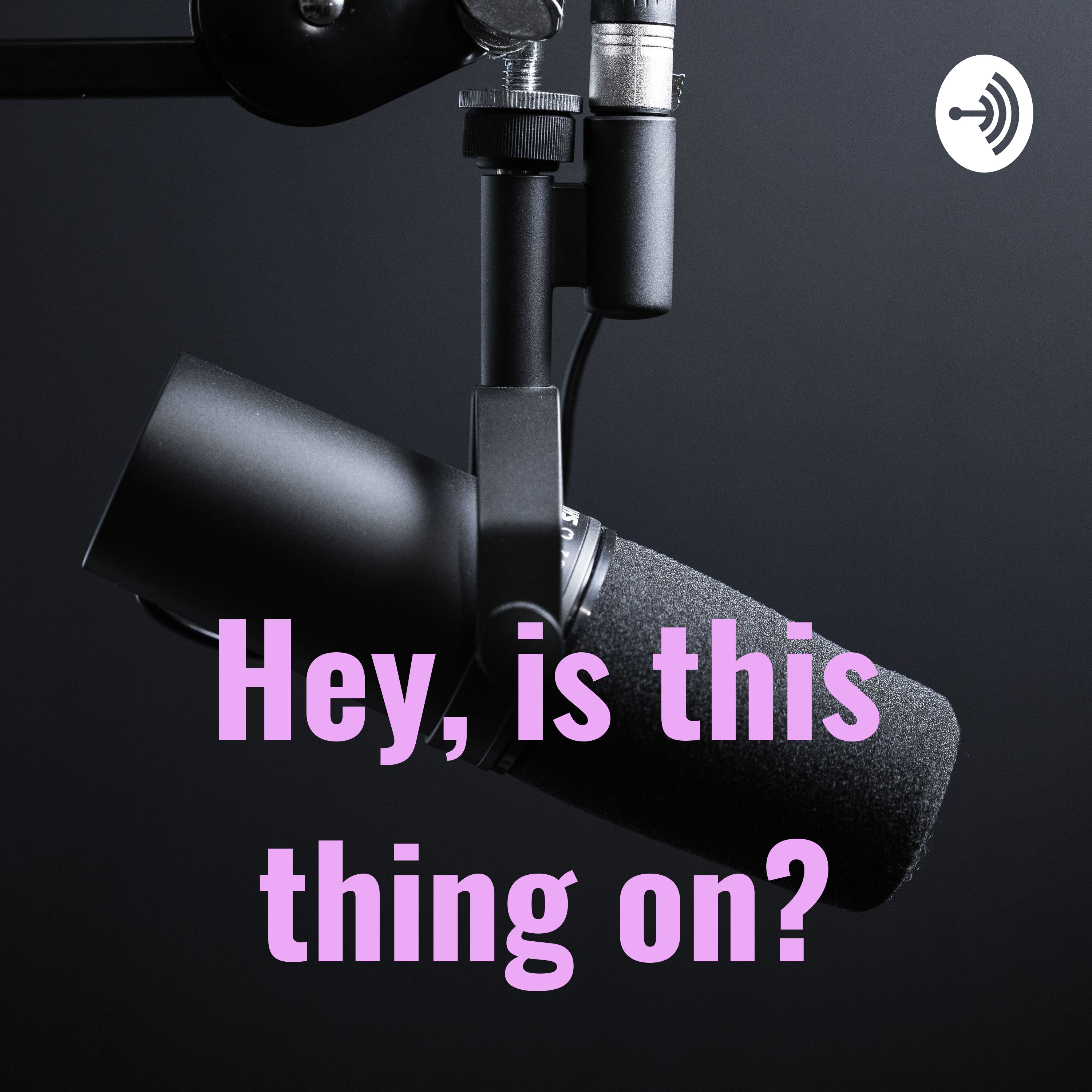 Hey, is this thing on?