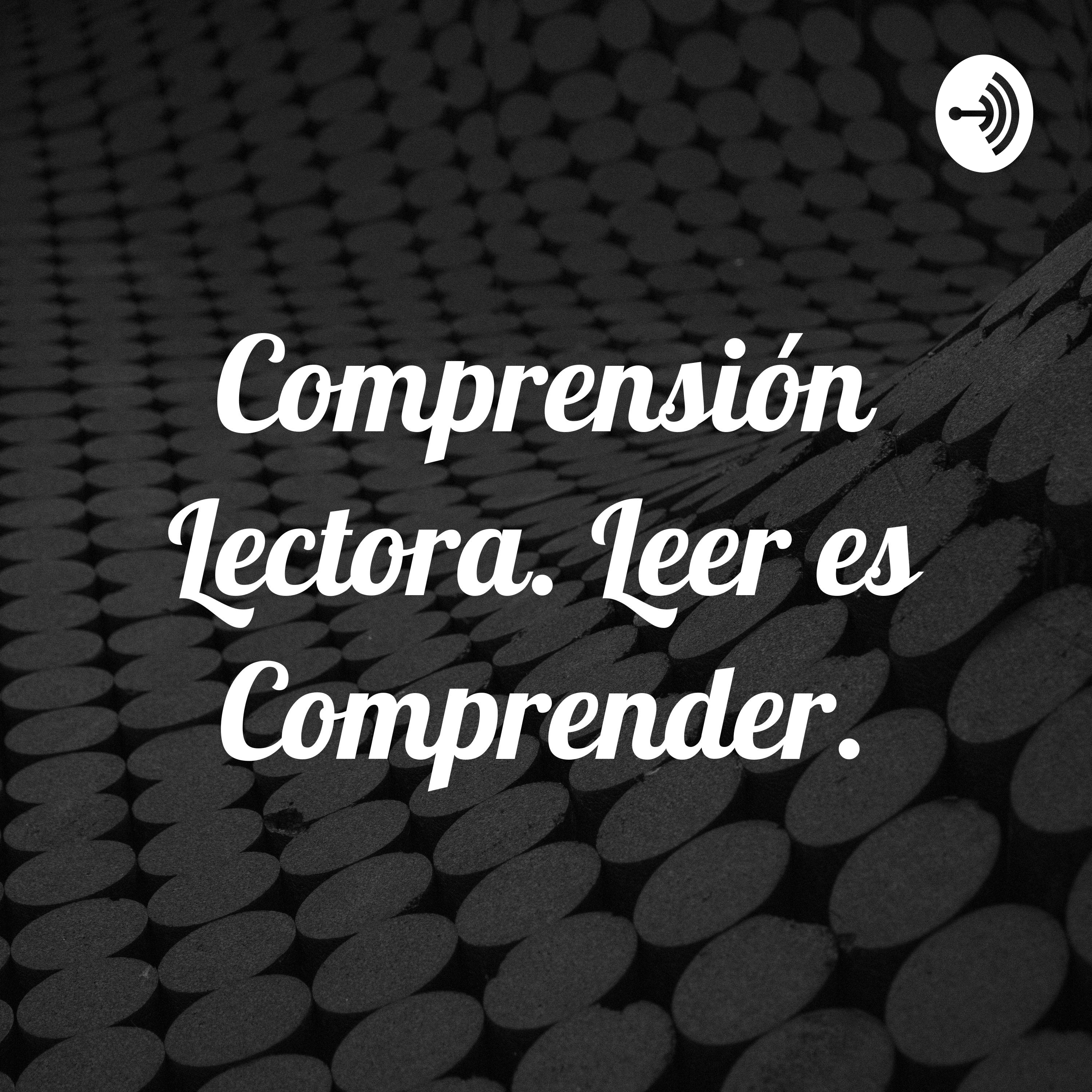 Comprensión Lectora. Leer es Comprender.