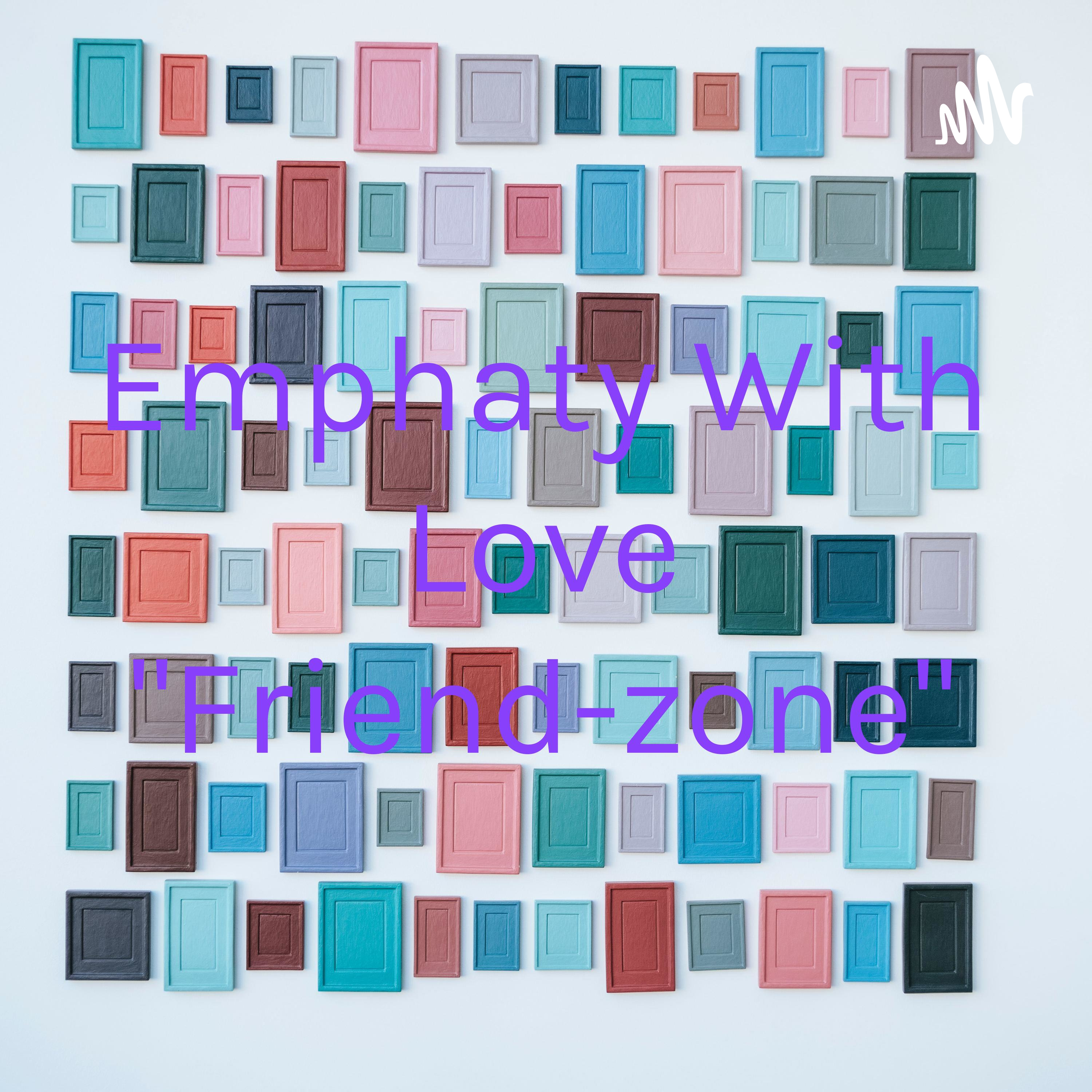 Emphaty With Love "Friend-zone"