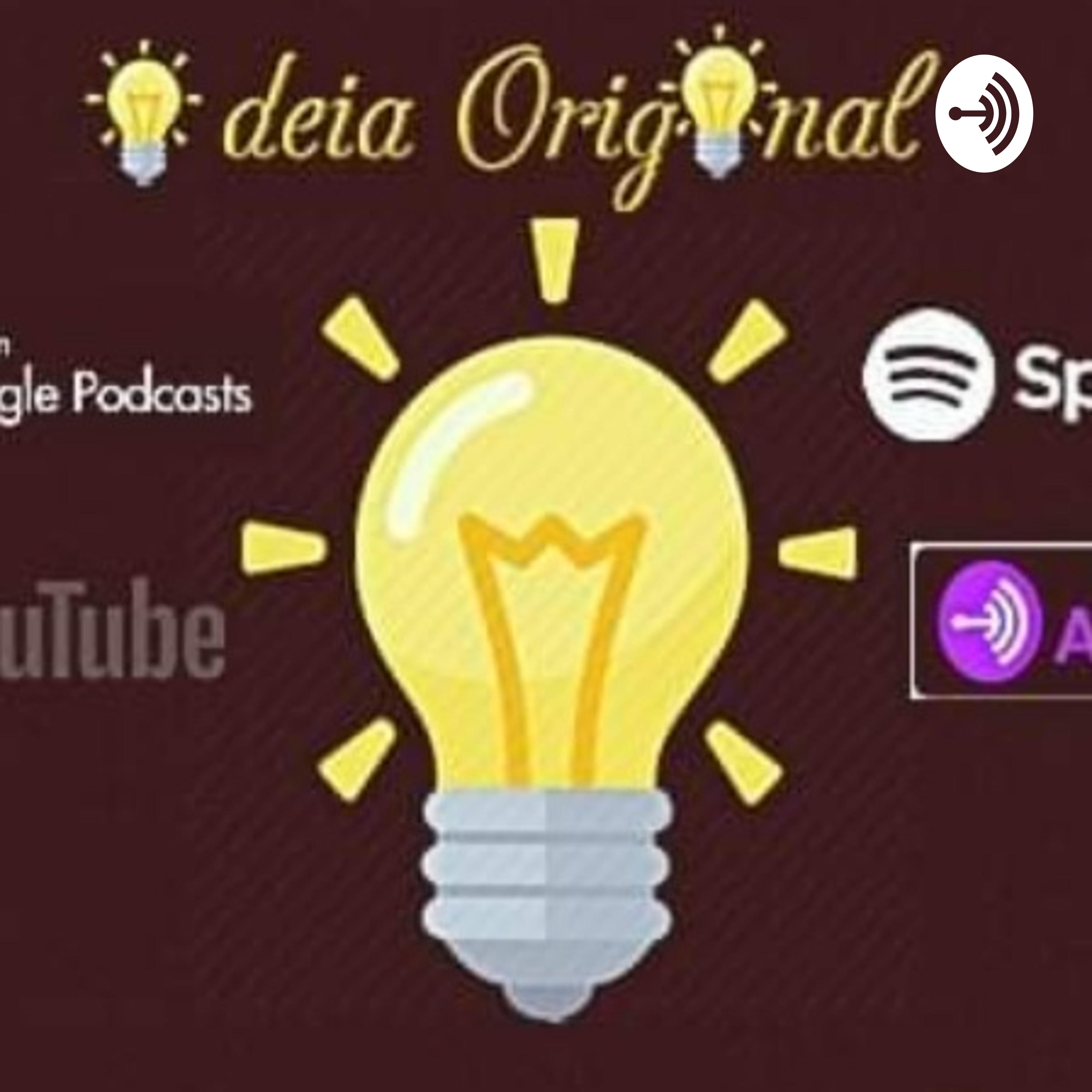 Ideia Original Podcast!
