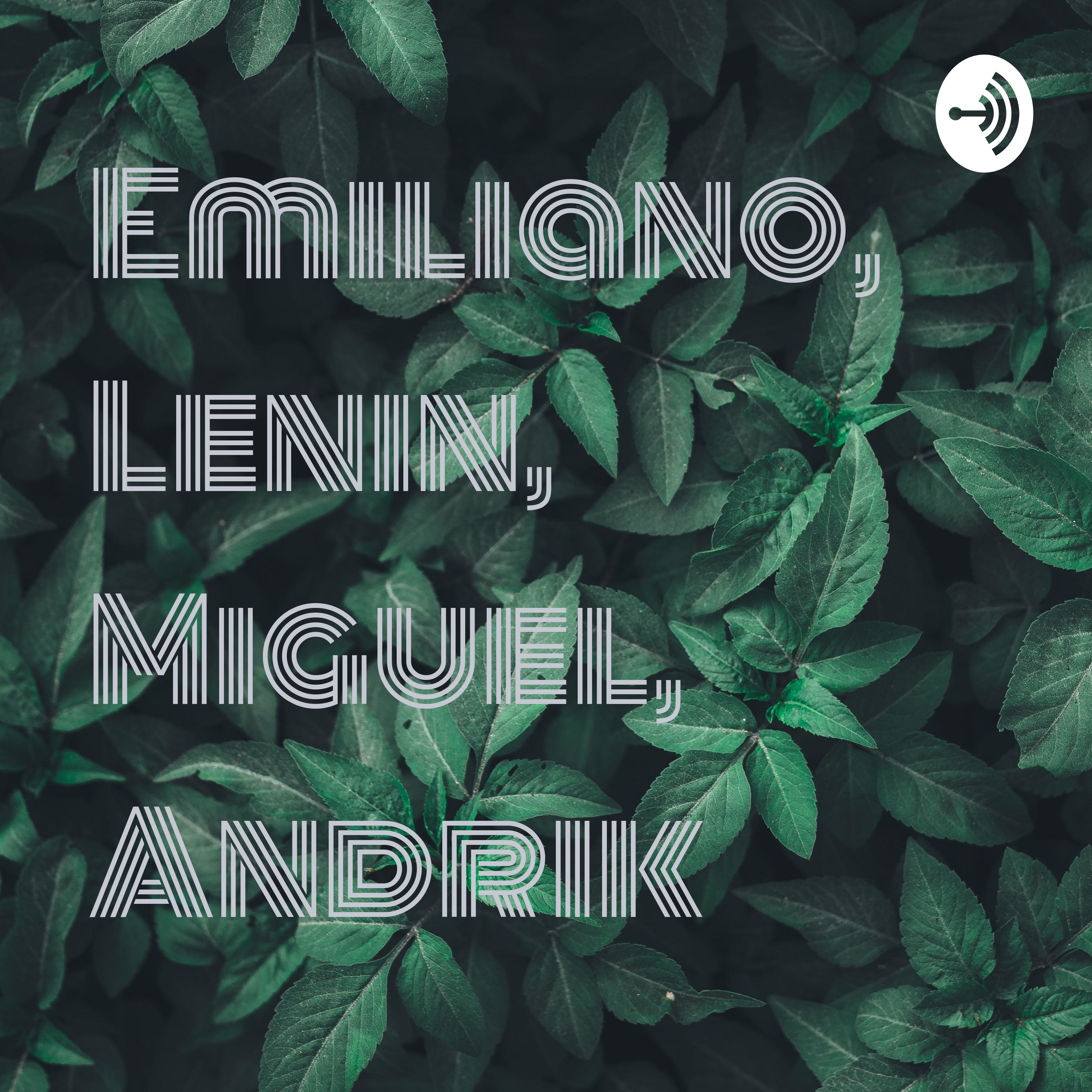 Emiliano, Lenin, Miguel, Andrik 