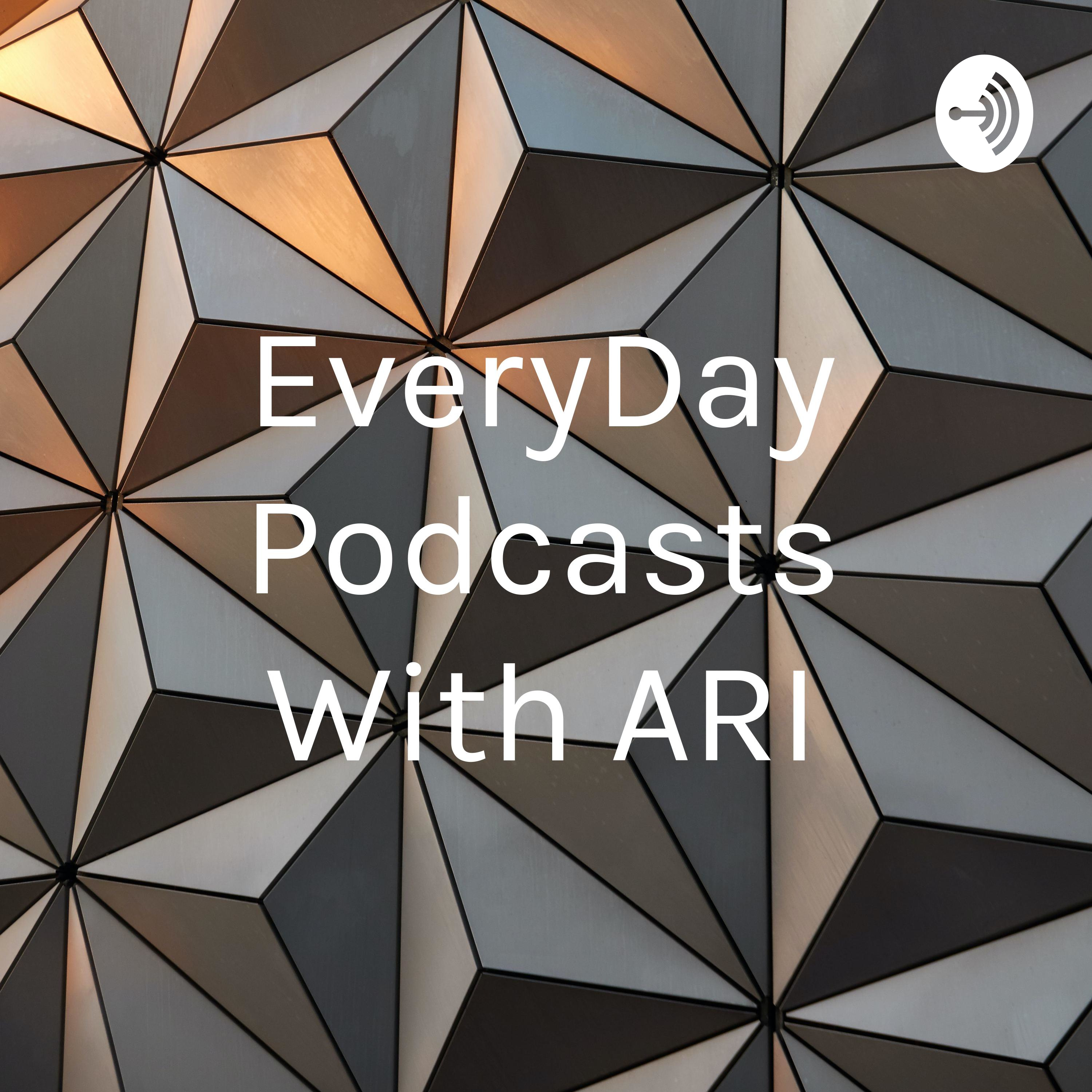 EveryDay Podcasts With ARI