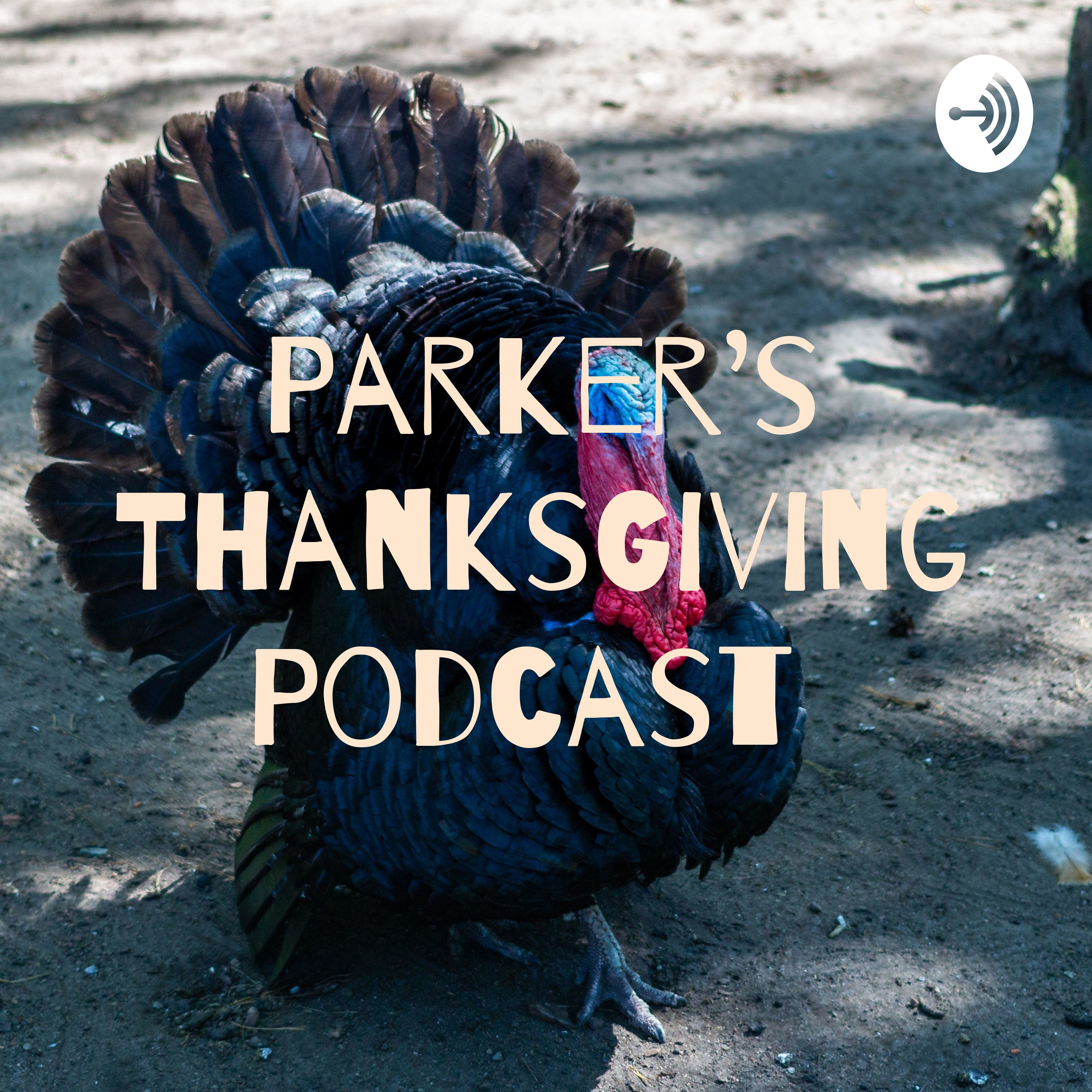 Parker’s ThanksGiving Podcast 