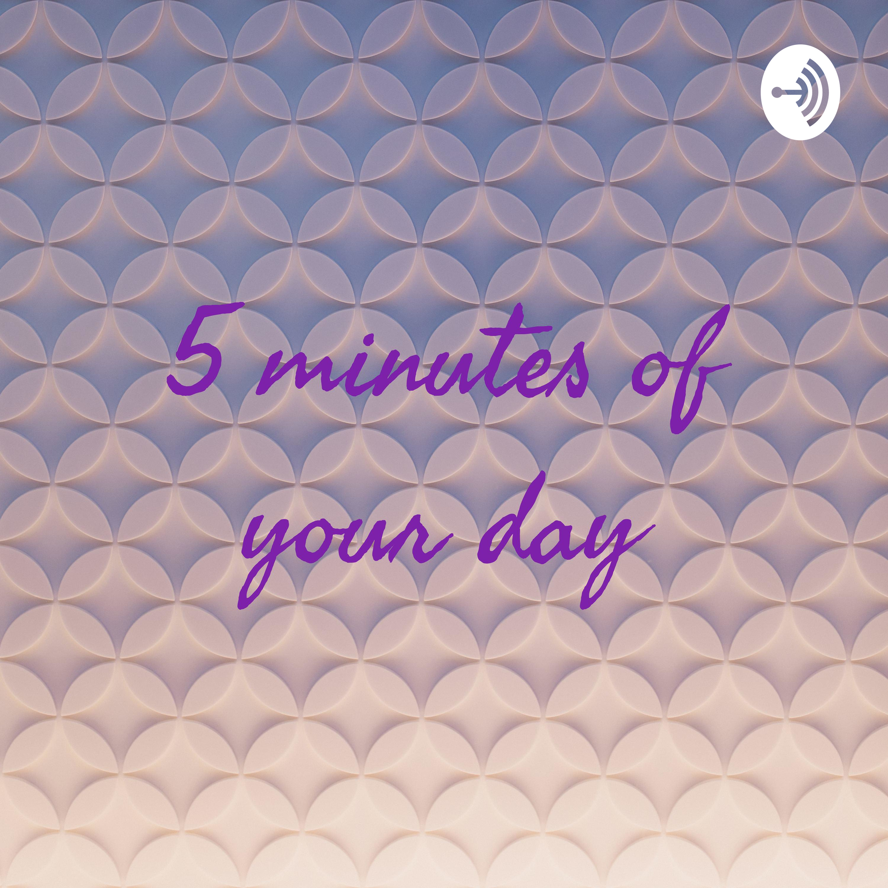 5 minutes of your day