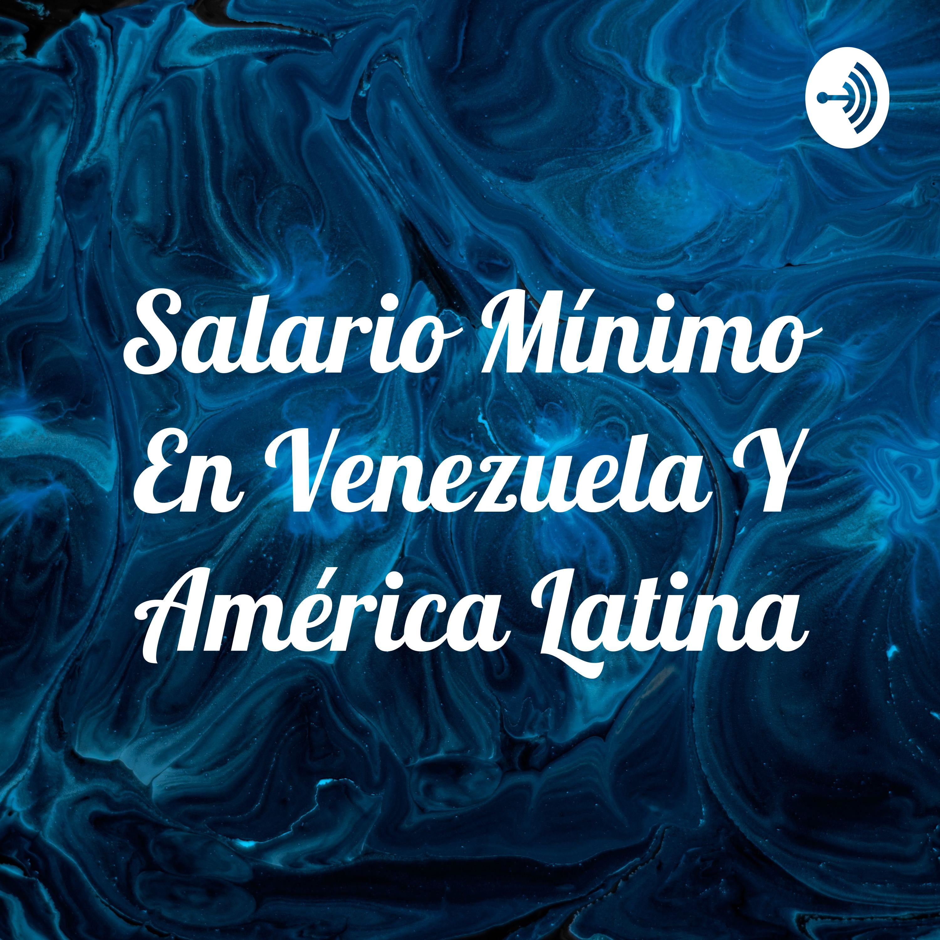 Salario Mínimo En Venezuela Y América Latina podcast artwork