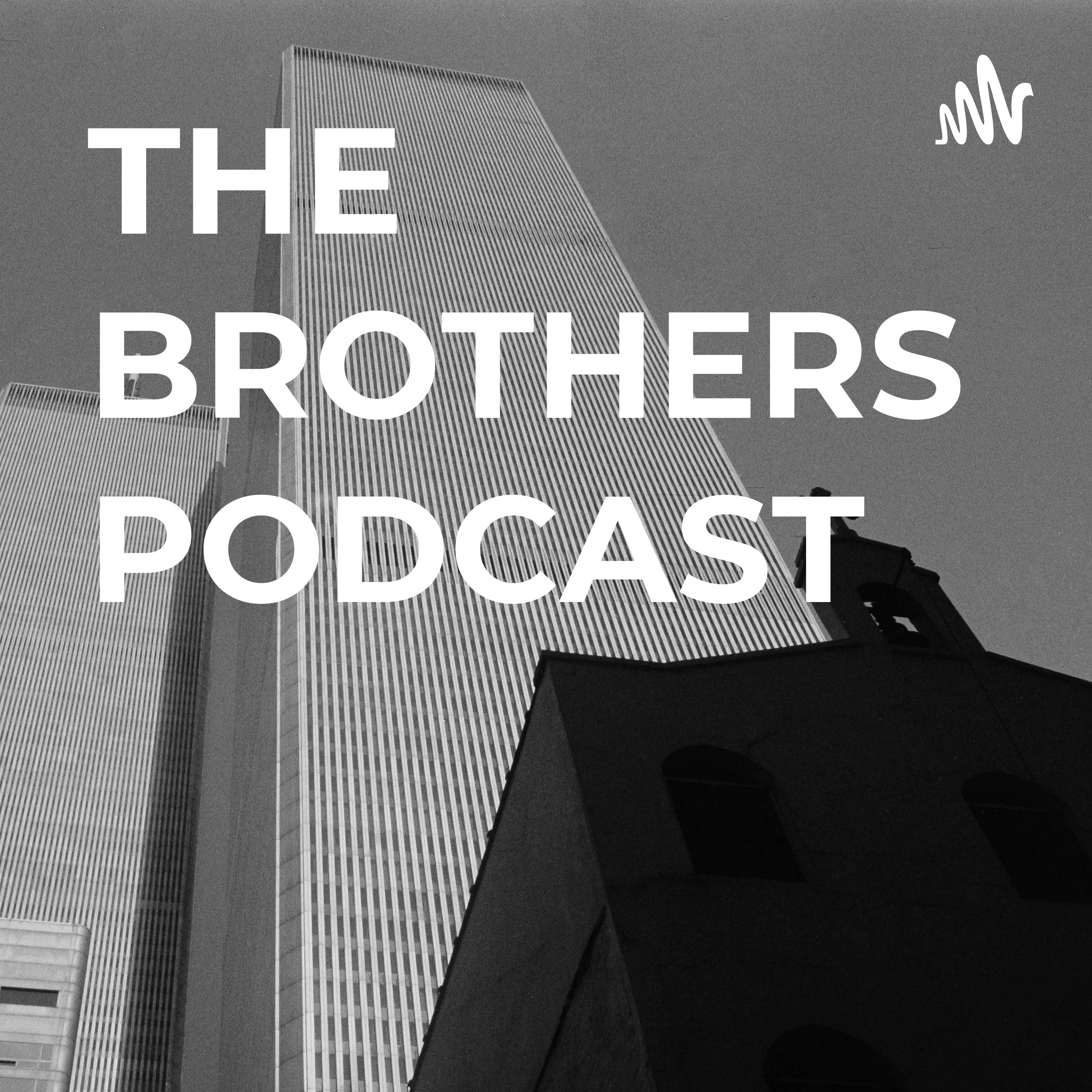 THE BROTHERS PODCAST \
