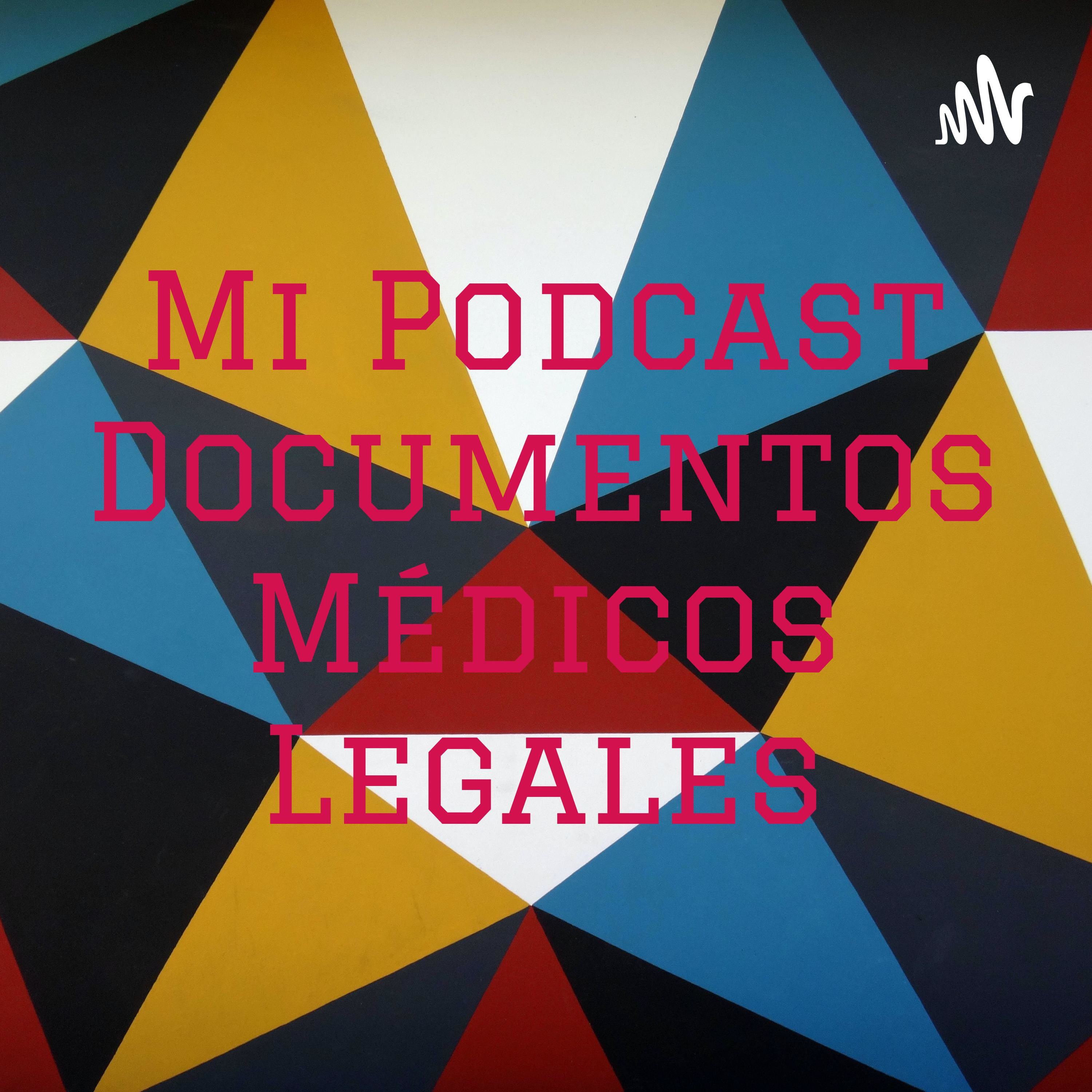 Logo of the podcast Mi Podcast Documentos Médicos Legales Podcast Mi Podcast Documentos Médicos Legales