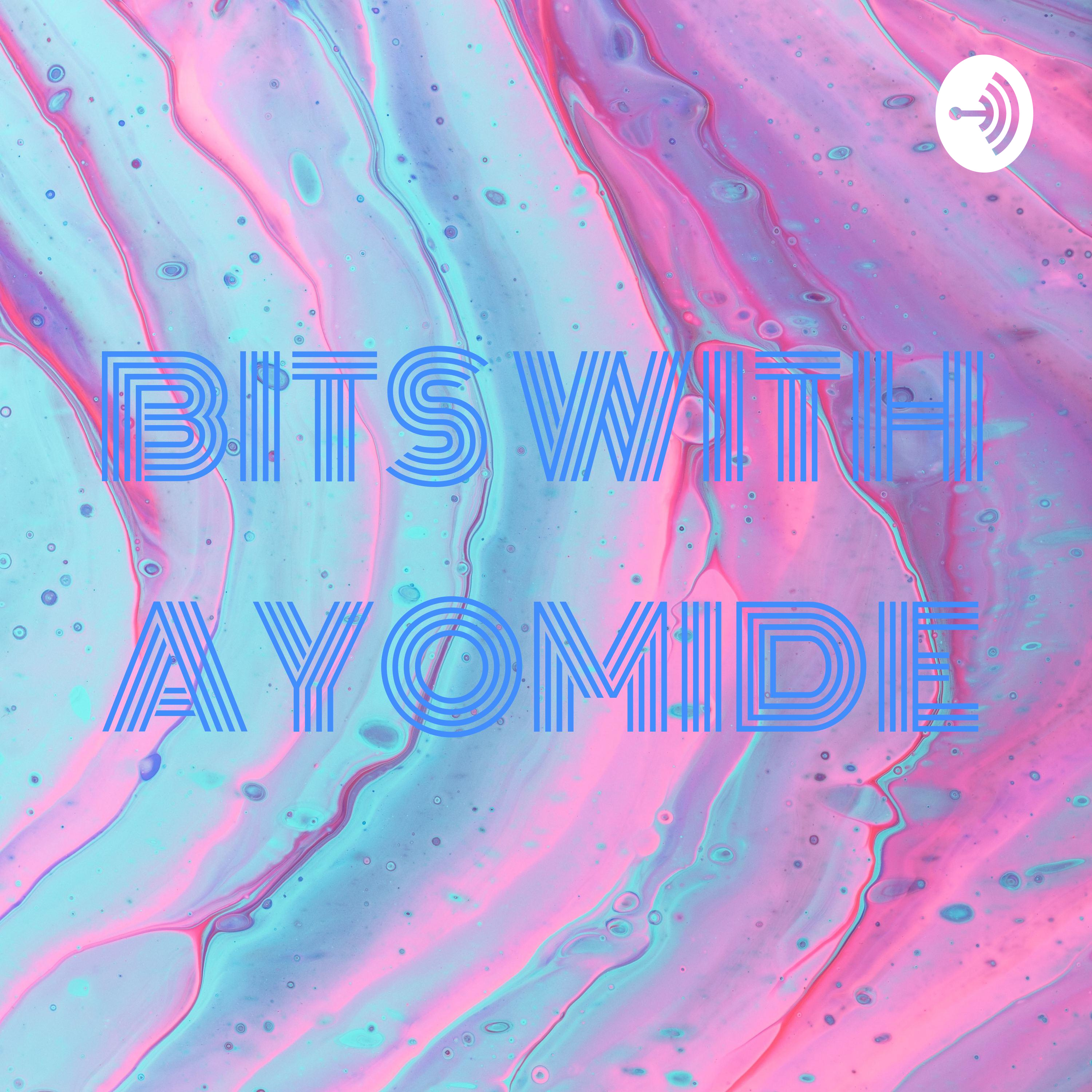 BITS WITH AYOMIDE