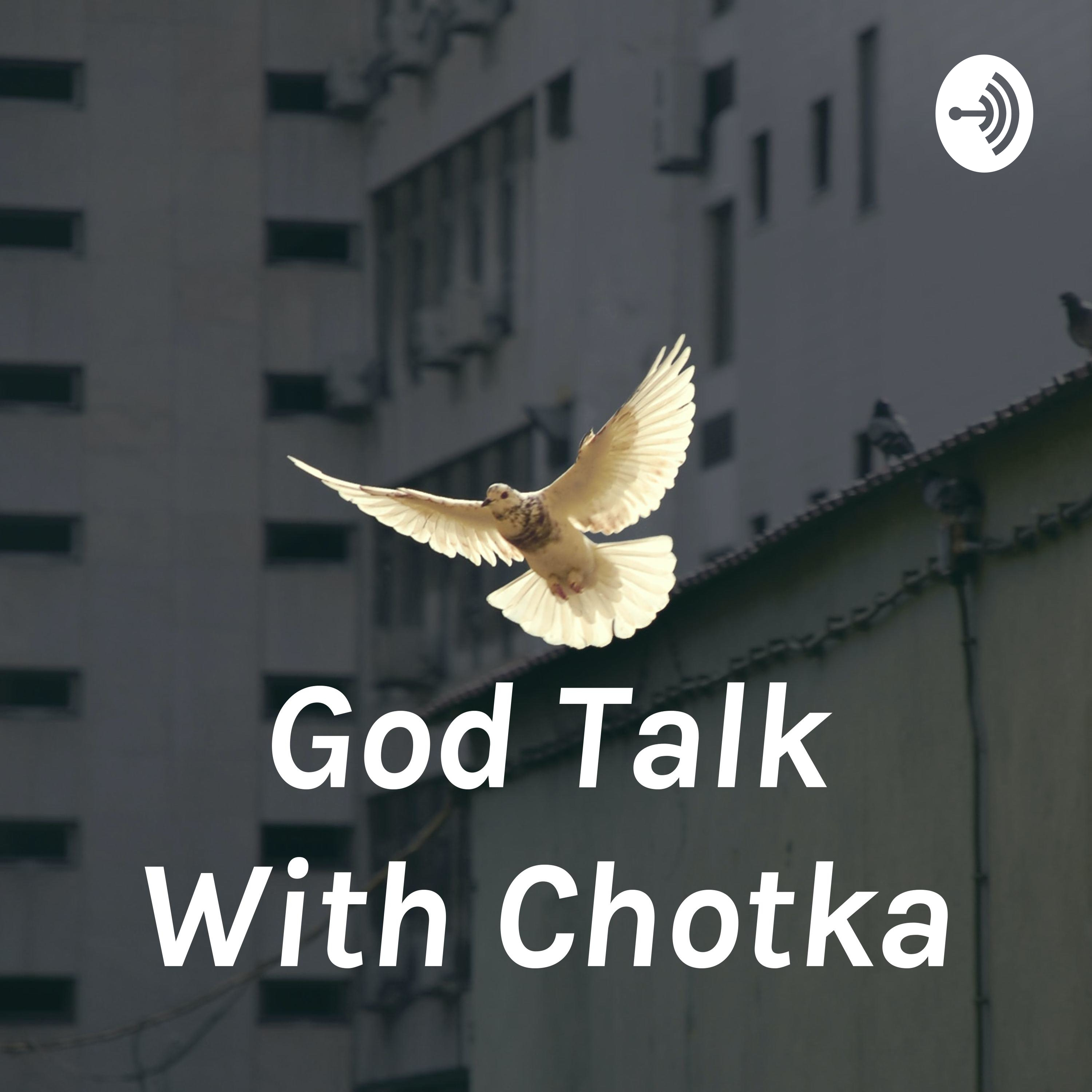 God Talk With Chotka